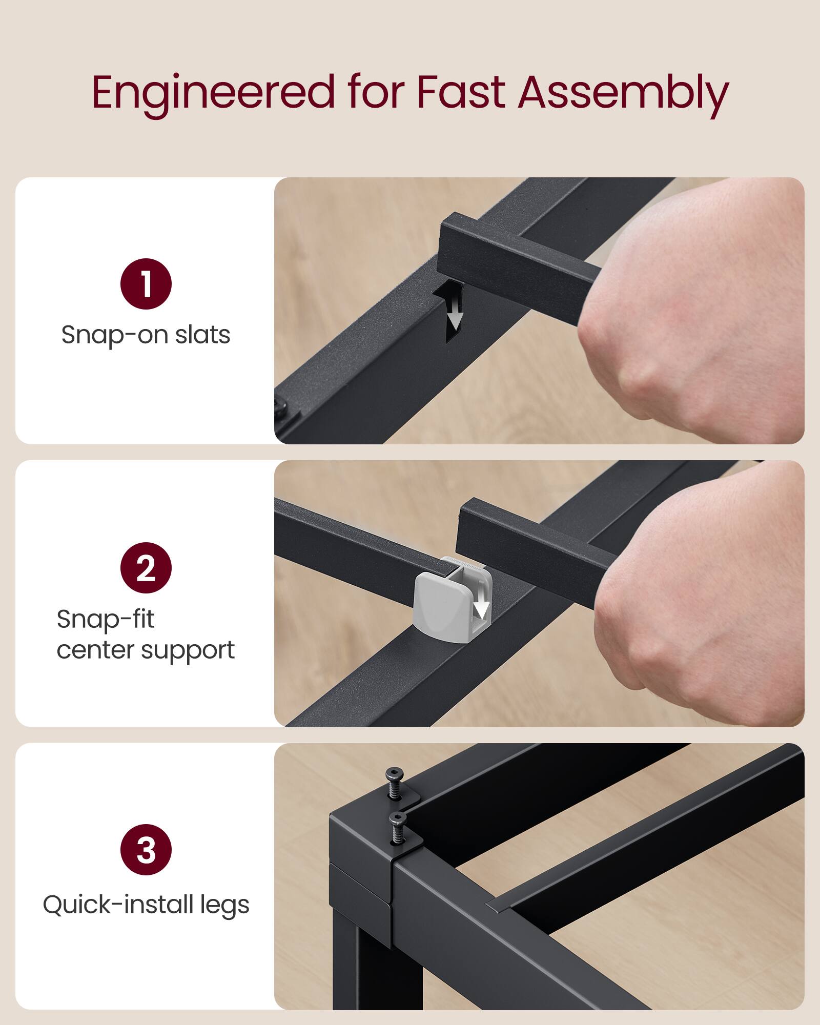 Engineered for Fast Assembly

1. Snap-on slats
2. Snap-fit center support
3. Quick-install legs