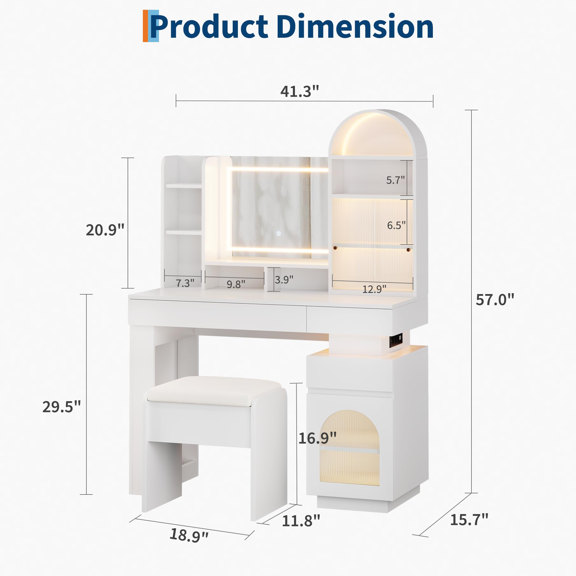 Product Dimension

- Length: 41.3"
- Height: 57.0"
- Width: 20.9"
- Depth: 29.5"
- Mirror Height: 5.7"
- Mirror Width: 6.5"
- Drawer Height: 12.9"
- Shelf Height: 16.9"
- Seat Height: 11.8"
- Seat Depth: 18.9"
- Drawer Width: 7.3"
- Drawer Depth: 9.8"
- Drawer Height: 3.9"
- Bottom Shelf Width: 15.7"