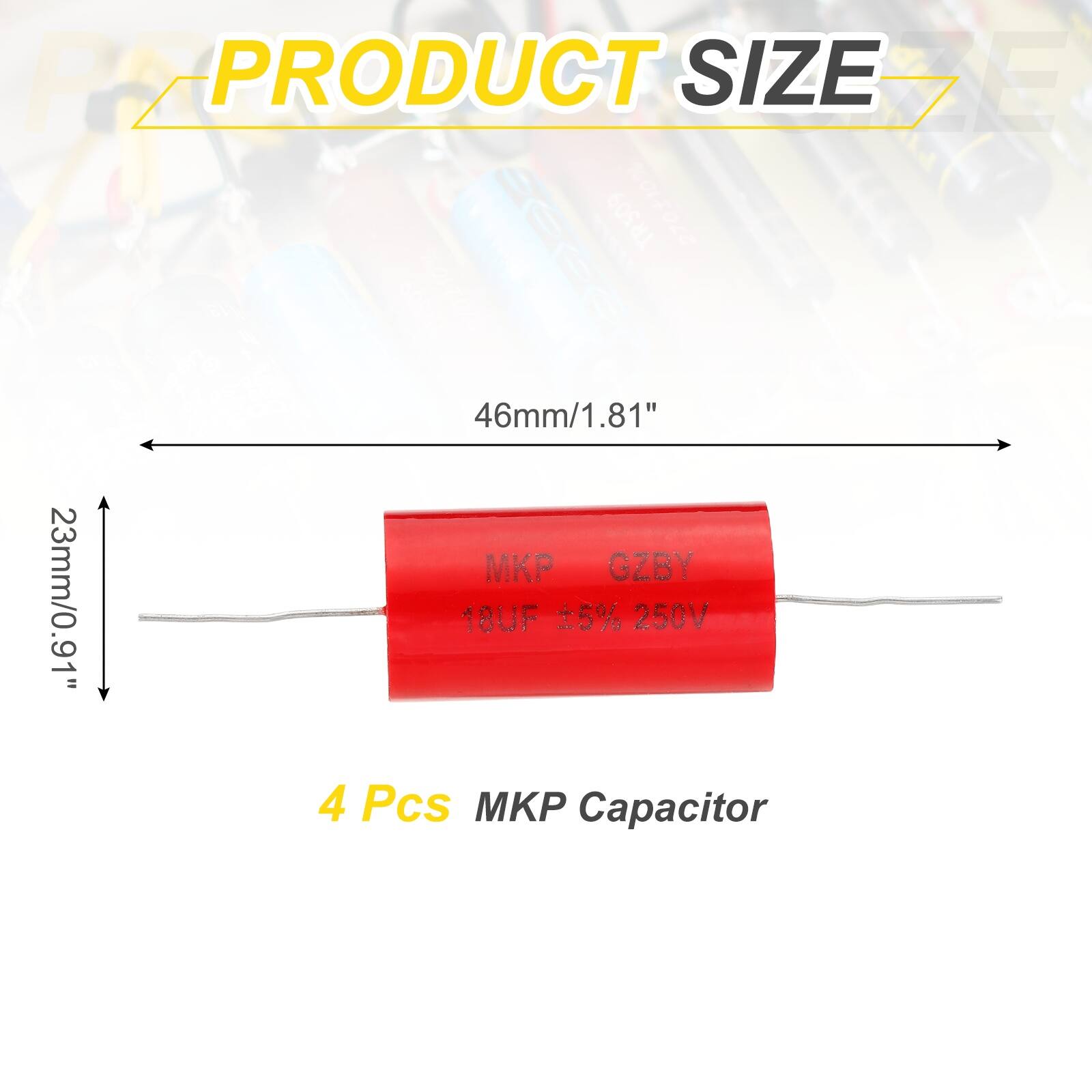 PZ PRODUCT SIZE DE TR509 2701100  
46mm/1.81" x 23mm/0.91"  
18UF 5% 250V  
4 Pcs MKP Capacitor