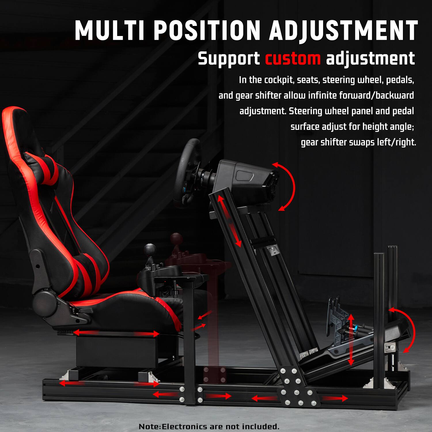 MULTI POSITION ADJUSTMENT  
Support custom adjustment  
In the cockpit, seats, steering wheel, pedals, and gear shifter allow infinite forward/backward adjustment. Steering wheel panel and pedal surface adjust for height angle; gear shifter swaps left/right.  
Note: Electronics are not included.