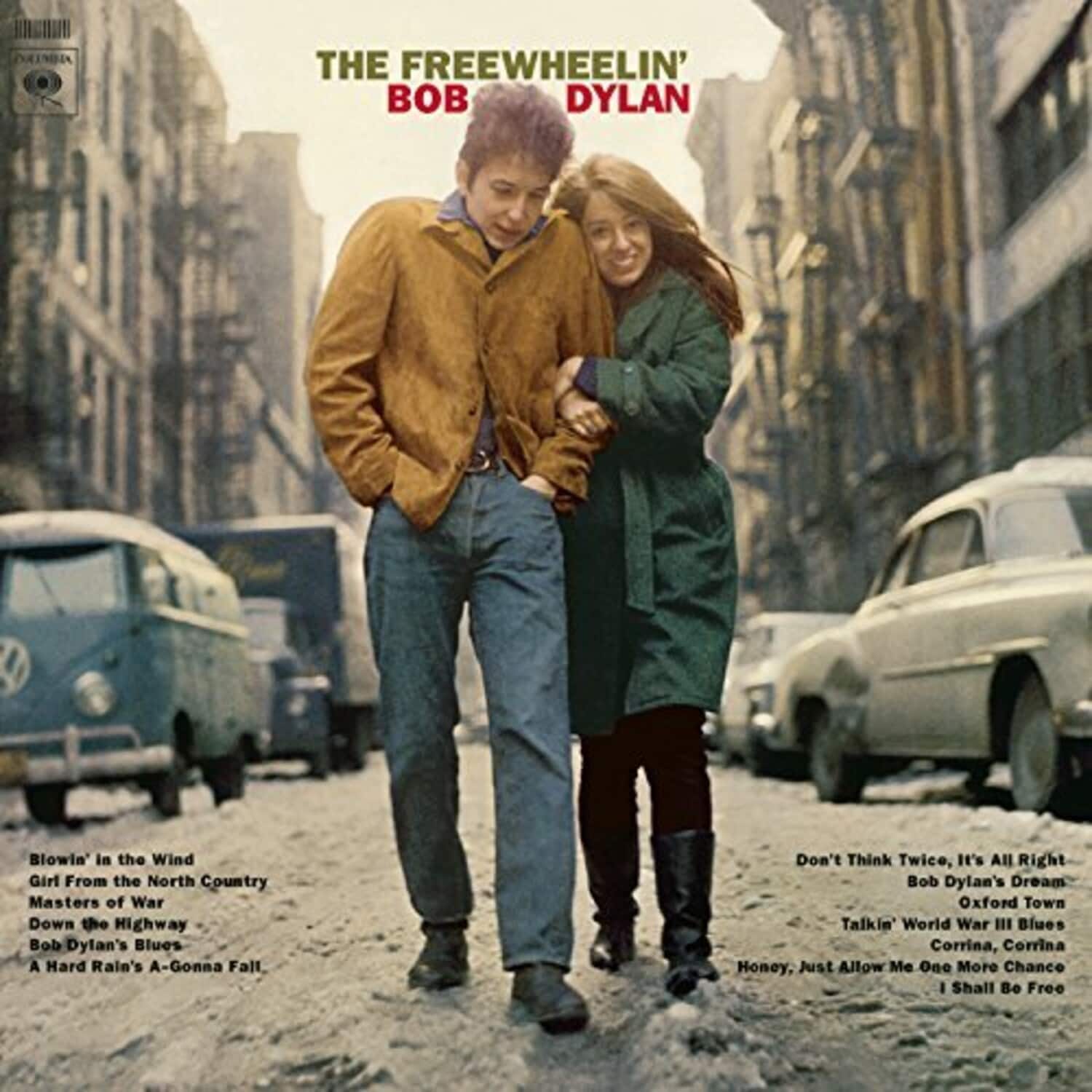 THE FREEWHEELIN' BOB DYLAN

Blowin' in the Wind  
Girl From the North Country  
Masters of War  
Down the Highway  
Bob Dylan's Blues  
A Hard Rain's A-Gonna Fall  
Don't Think Twice, It's All Right  
Bob Dylan's Dream  
Oxford Town  
Talkin' World War III Blues  
Corrina, Corrina  
Honey, Just Allow Me One More Chance  
I Shall Be Free