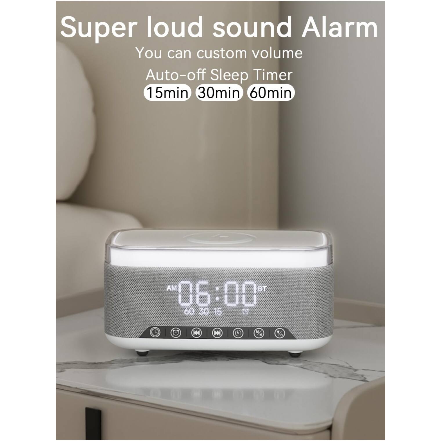 Super loud sound Alarm  
You can custom volume  
Auto-off Sleep Timer  
15min 30min 60min  

AM 06:00  
60 30 15