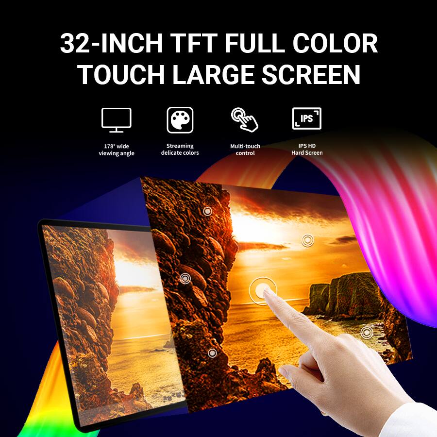 32-INCH TFT FULL COLOR TOUCH LARGE SCREEN

- 178° wide viewing angle
- Streaming delicate colors
- Multi-touch control
- IPS HD Hard Screen