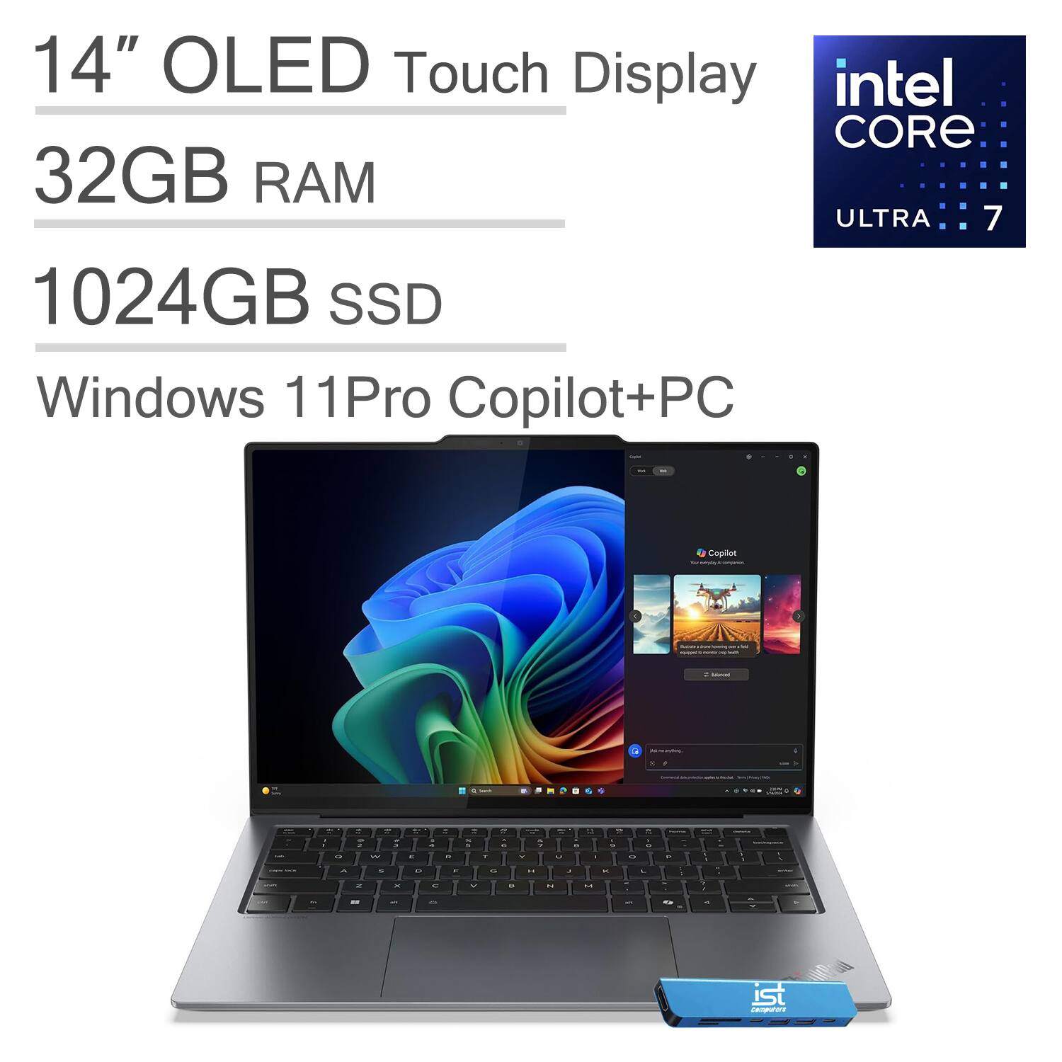 14" OLED Touch Display  
32GB RAM  
1024GB SSD  
Windows 11 Pro Copilot+PC  
Intel Core Ultra 7