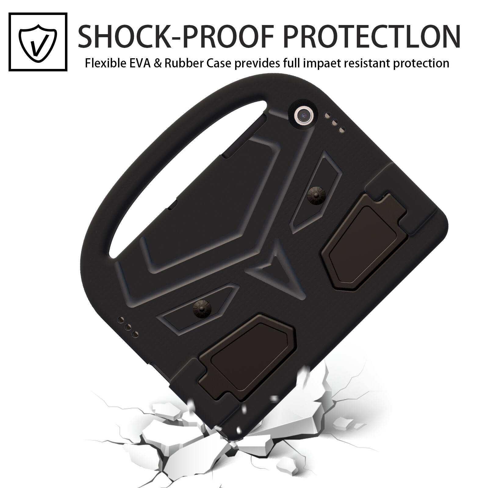 SHOCK-PROOF PROTECTION  
Flexible EVA & Rubber Case provides full impact resistant protection