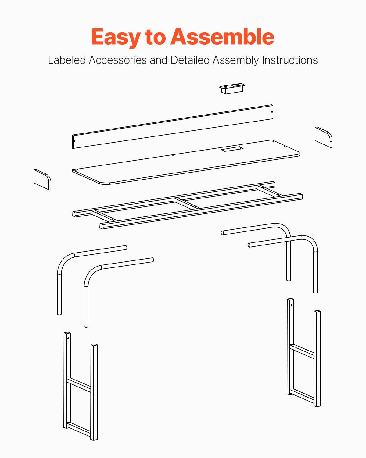 Easy to Assemble  
Labeled Accessories and Detailed Assembly Instructions
