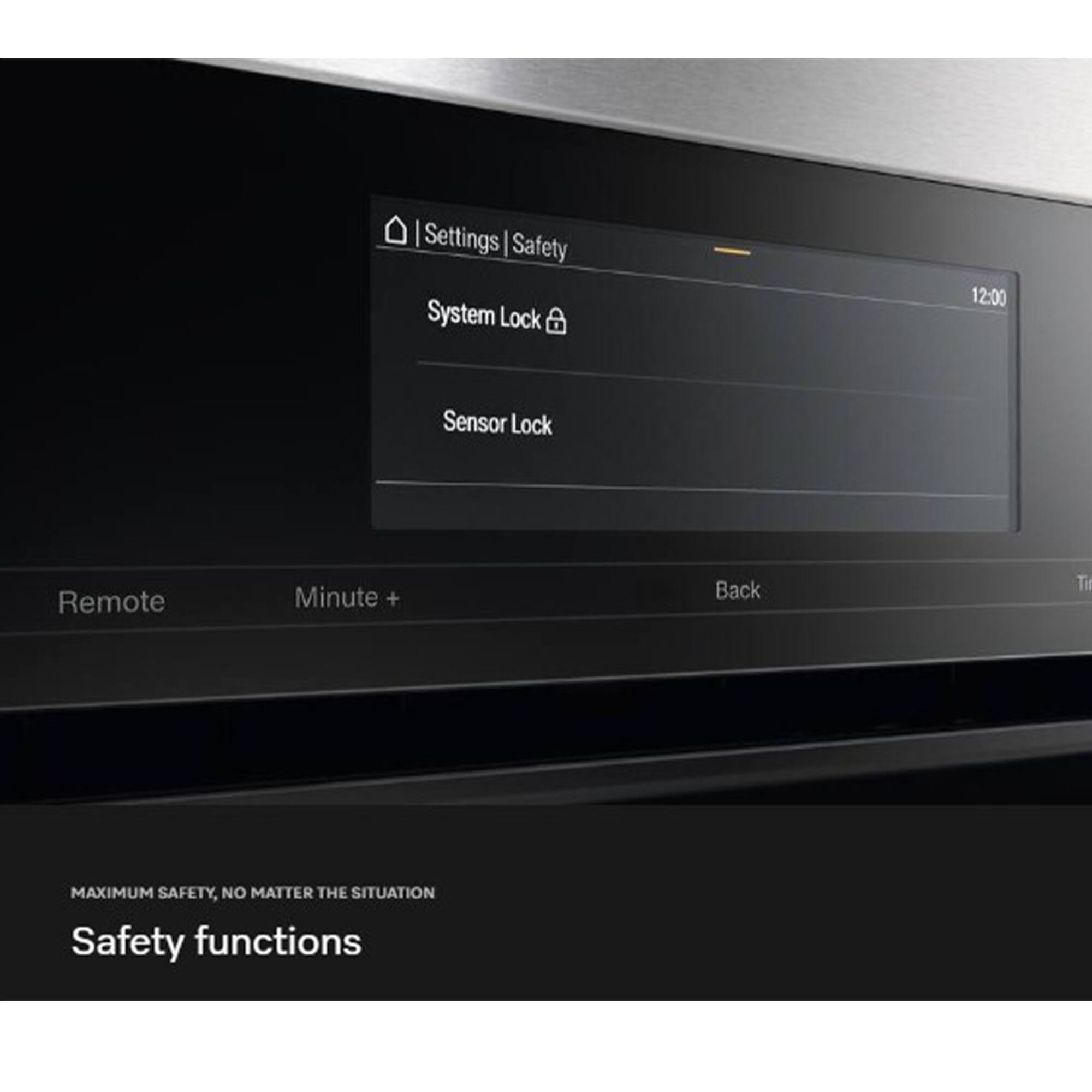 Settings | Safety  
System Lock  
Sensor Lock  
Remote  
Minute +  
Back  

MAXIMUM SAFETY, NO MATTER THE SITUATION  
Safety functions