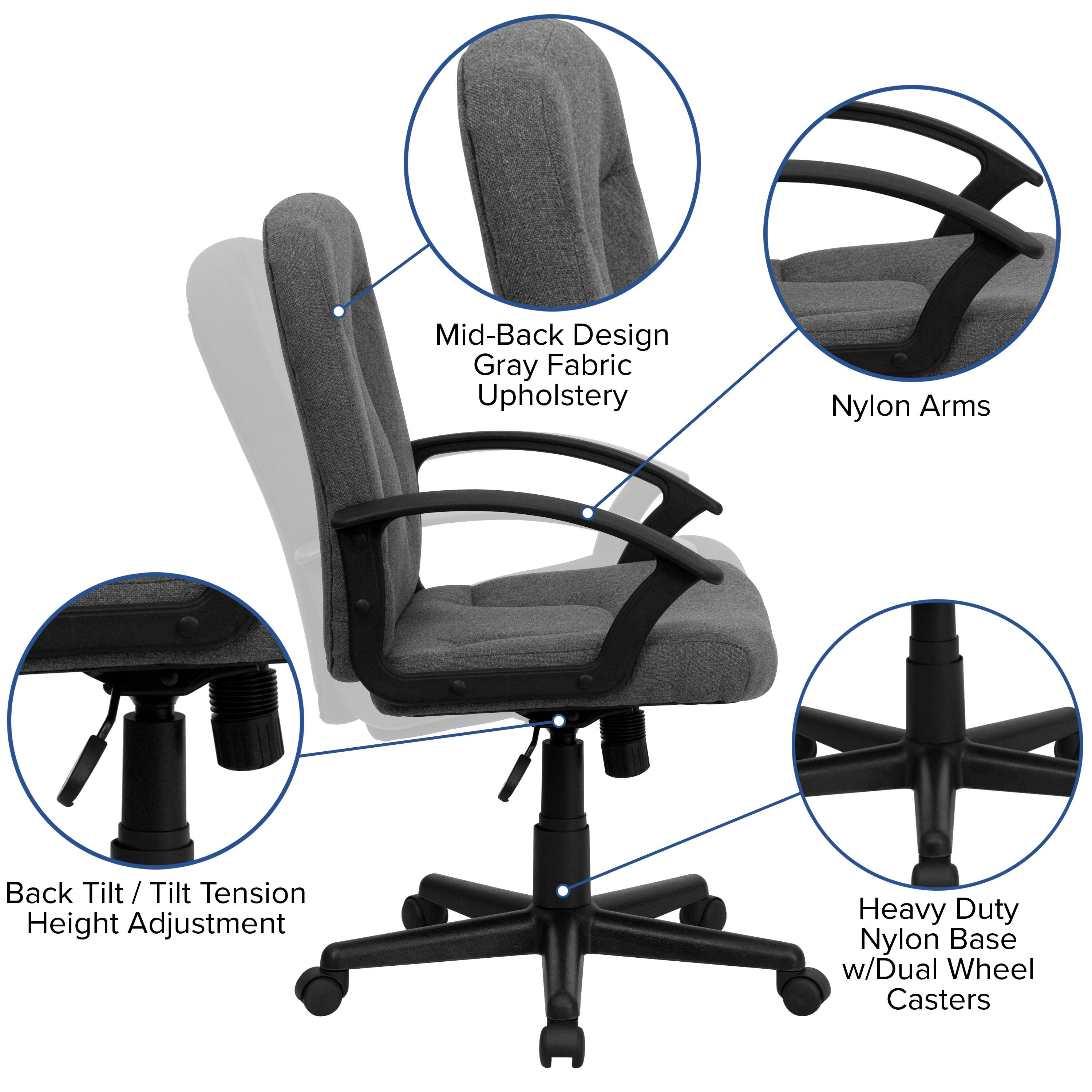 Mid-Back Design Gray Fabric Upholstery  
Nylon Arms  
Back Tilt / Tilt Tension Height Adjustment  
Heavy Duty Nylon Base w/Dual Wheel Casters