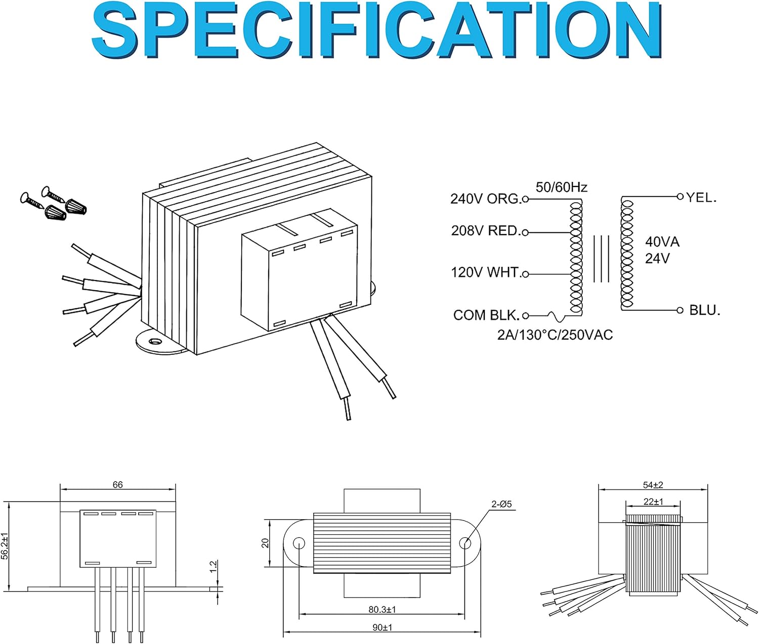 SPECIFICATION  
50/60Hz  
240V ORG.o YEL.  
208V RED.o  
120V WHT.o  
40VA 24V COM BLK.o  
2A/130°C/250VAC BLU.  

66  
54+2  
2-05  
221  
56.21  
.2  
20  
80.31  
901