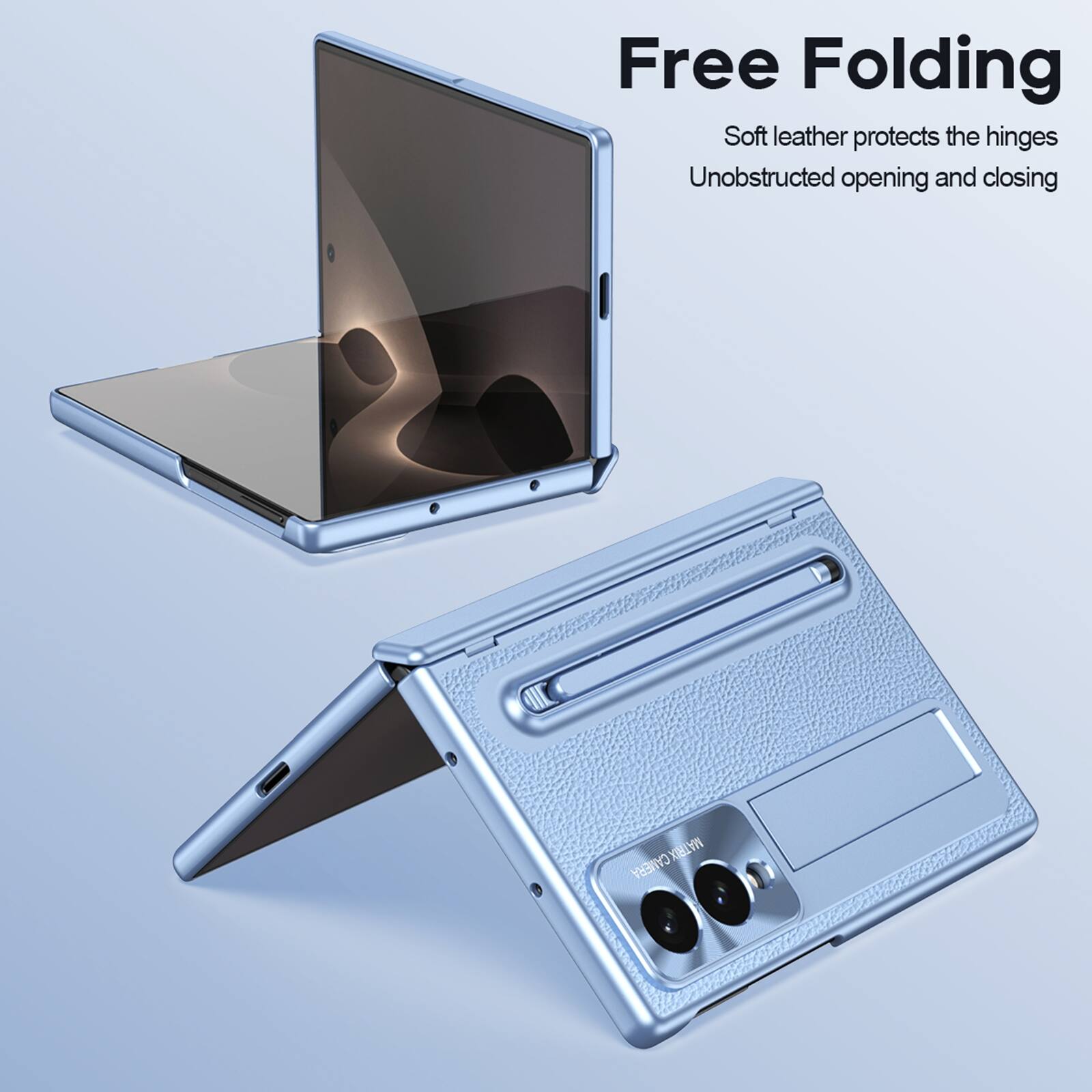 Free Folding  
Soft leather protects the hinges  
Unobstructed opening and closing  
CAMERA MATRIX