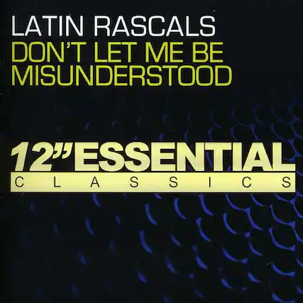 LATIN RASCALS
DON'T LET ME BE MISUNDERSTOOD
12" ESSENTIAL CLASSICS