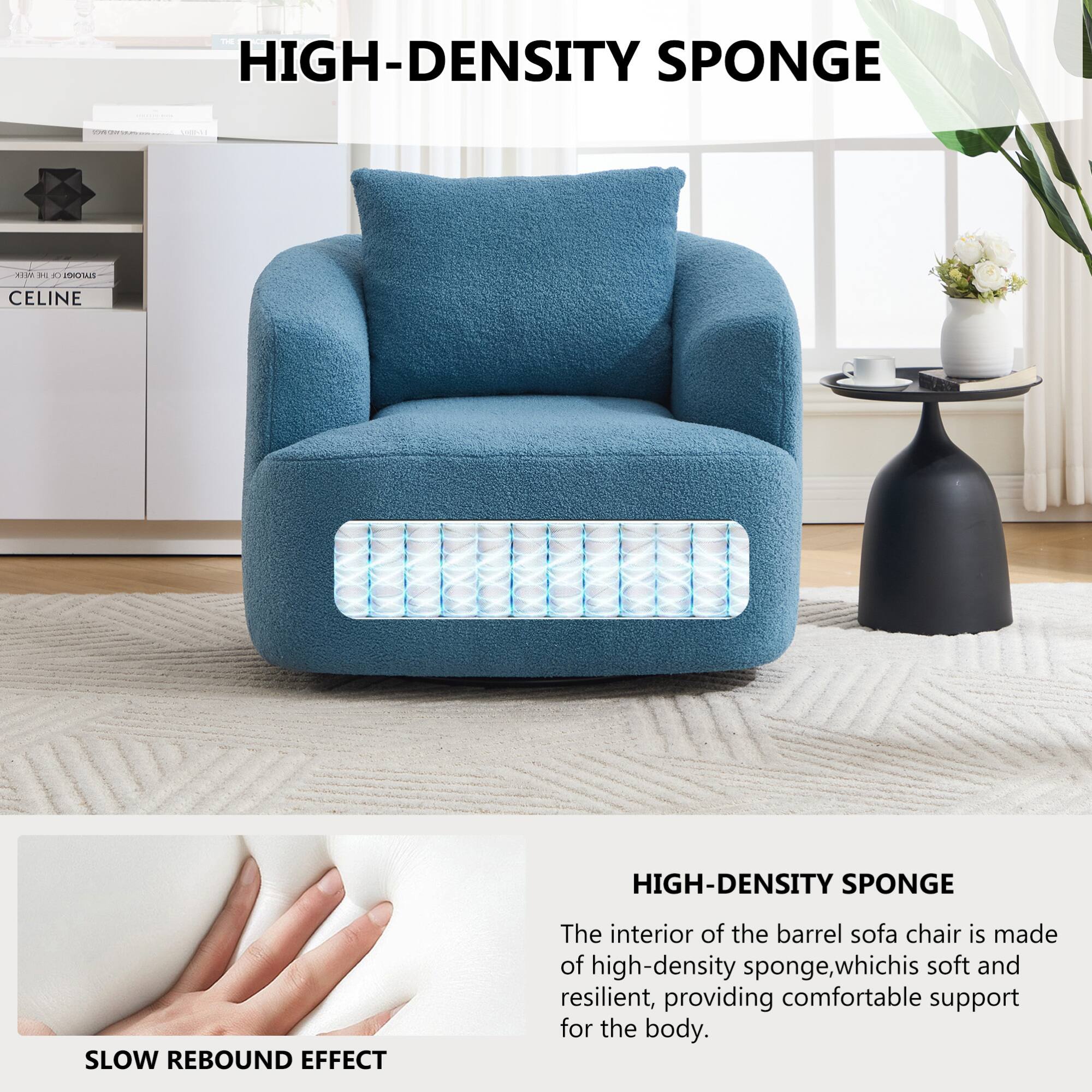 HIGH-DENSITY SPONGE

The interior of the barrel sofa chair is made of high-density sponge, which is soft and resilient, providing comfortable support for the body.

SLOW REBOUND EFFECT