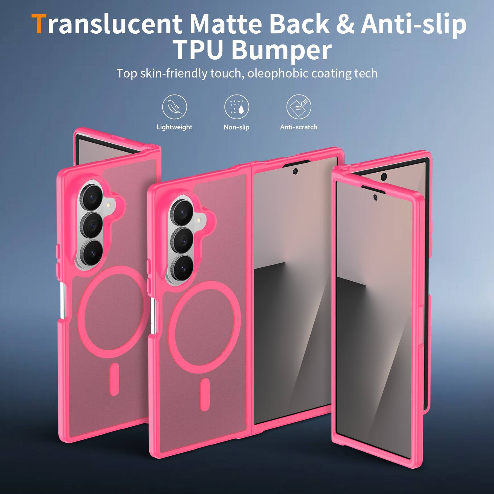 Translucent Matte Back & Anti-slip TPU Bumper  
Top skin-friendly touch, oleophobic coating tech  
Lightweight  
Non-slip  
Anti-scratch