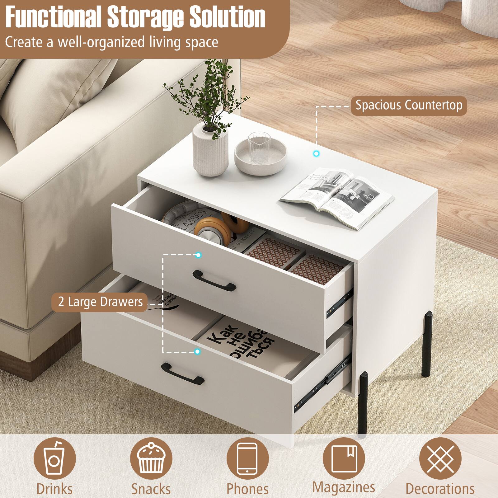 Functional Storage Solution  
Create a well-organized living space  

- Spacious Countertop  
- 2 Large Drawers  

Drinks  
Snacks  
Phones  
Magazines  
Decorations