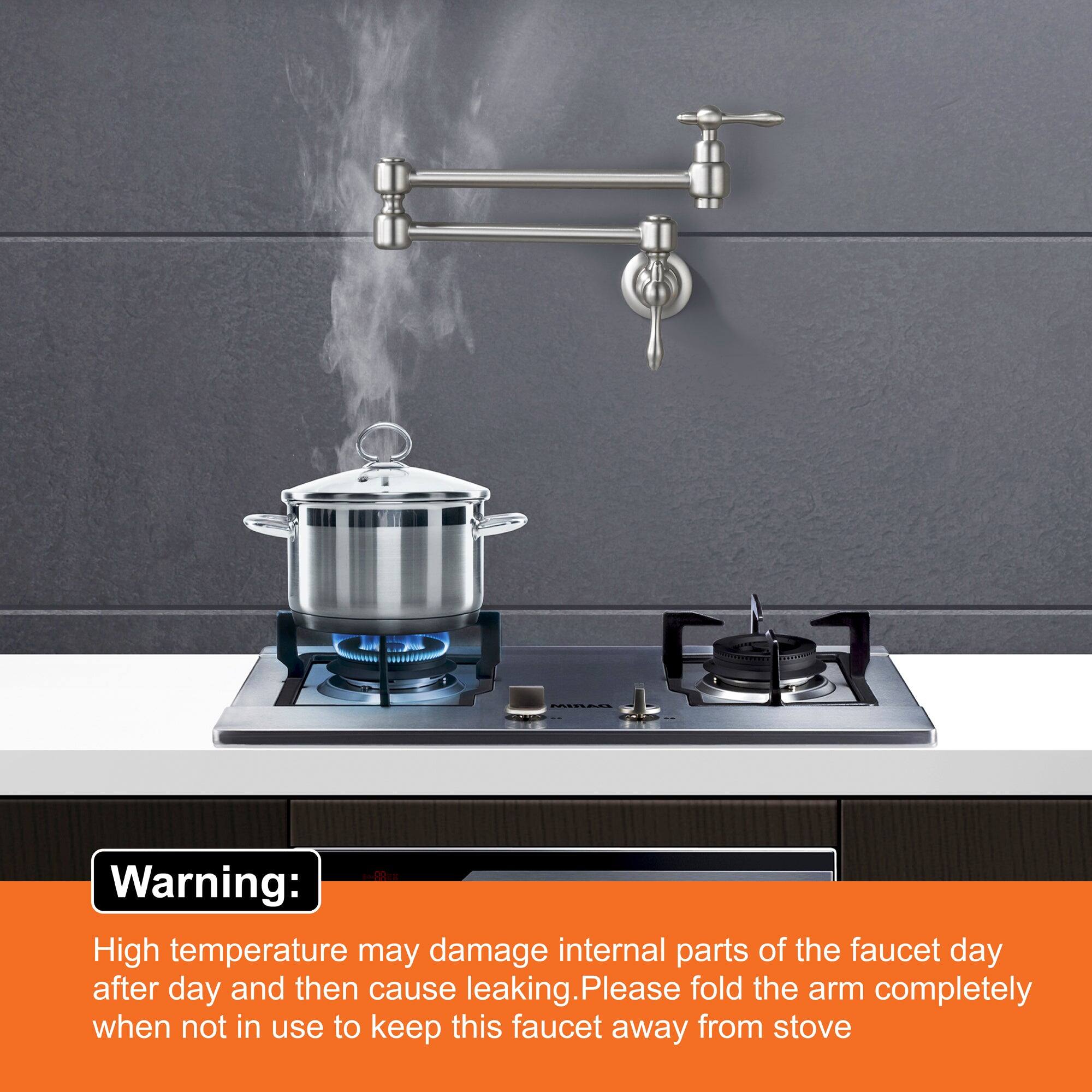 Warning:  
High temperature may damage internal parts of the faucet day after day and then cause leaking. Please fold the arm completely when not in use to keep this faucet away from stove.