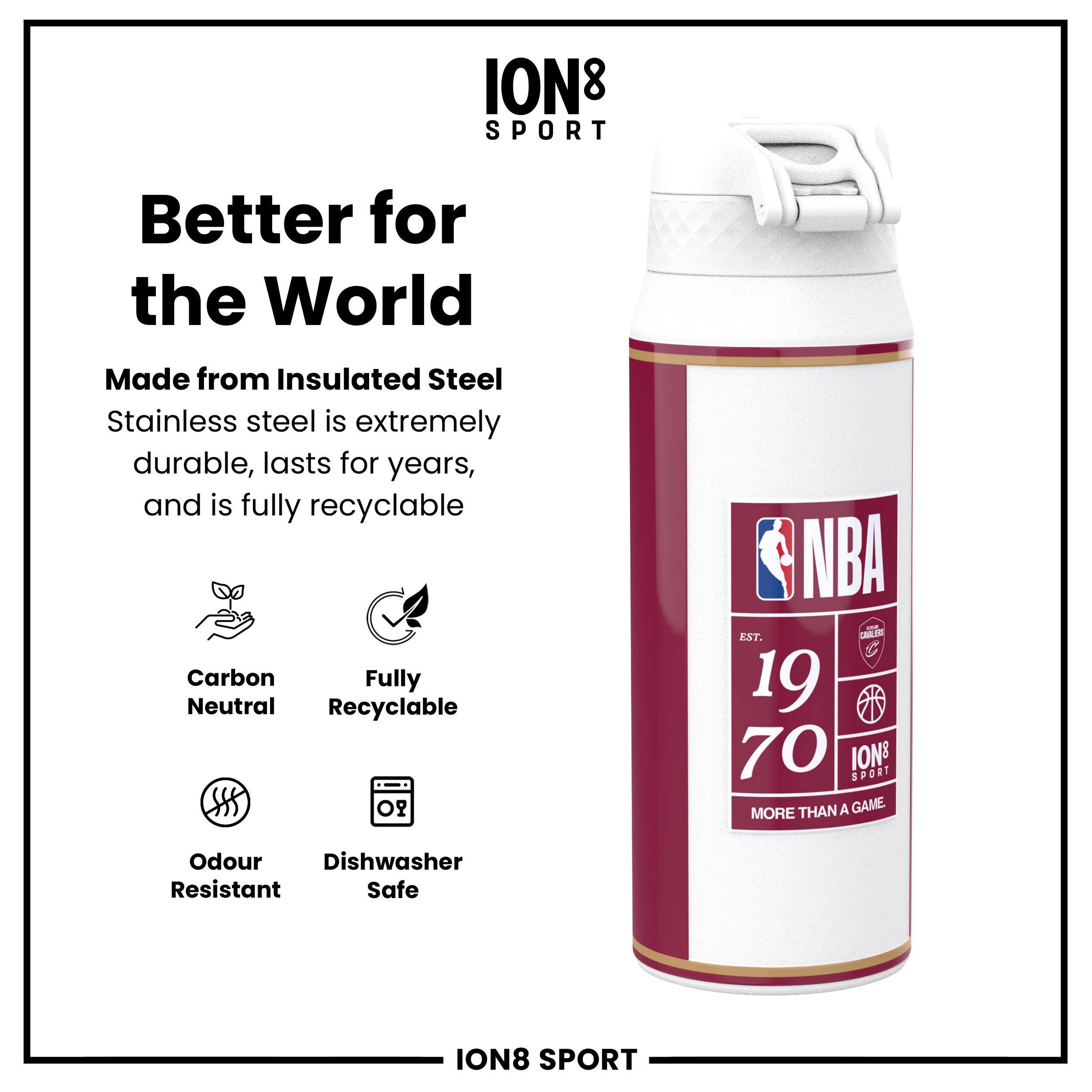 ION8 SPORT  
Better for the World  
Made from Insulated Steel  
Stainless steel is extremely durable, lasts for years, and is fully recyclable  
Carbon Neutral  
Fully Recyclable  
Odour Resistant  
Dishwasher Safe  

NBA  
EST. 1970  
ION8 SPORT  
MORE THAN A GAME