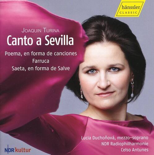 Joaquín Turina  
Canto a Sevilla  
Poema, en forma de canciones  
Farruca  
Saeta, en forma de Salve  

Lucia Duchová, mezzo-soprano  
NDR Radiophilharmonie  
Celso Antunes  

hänssler CLASSIC  
NDR kultur
