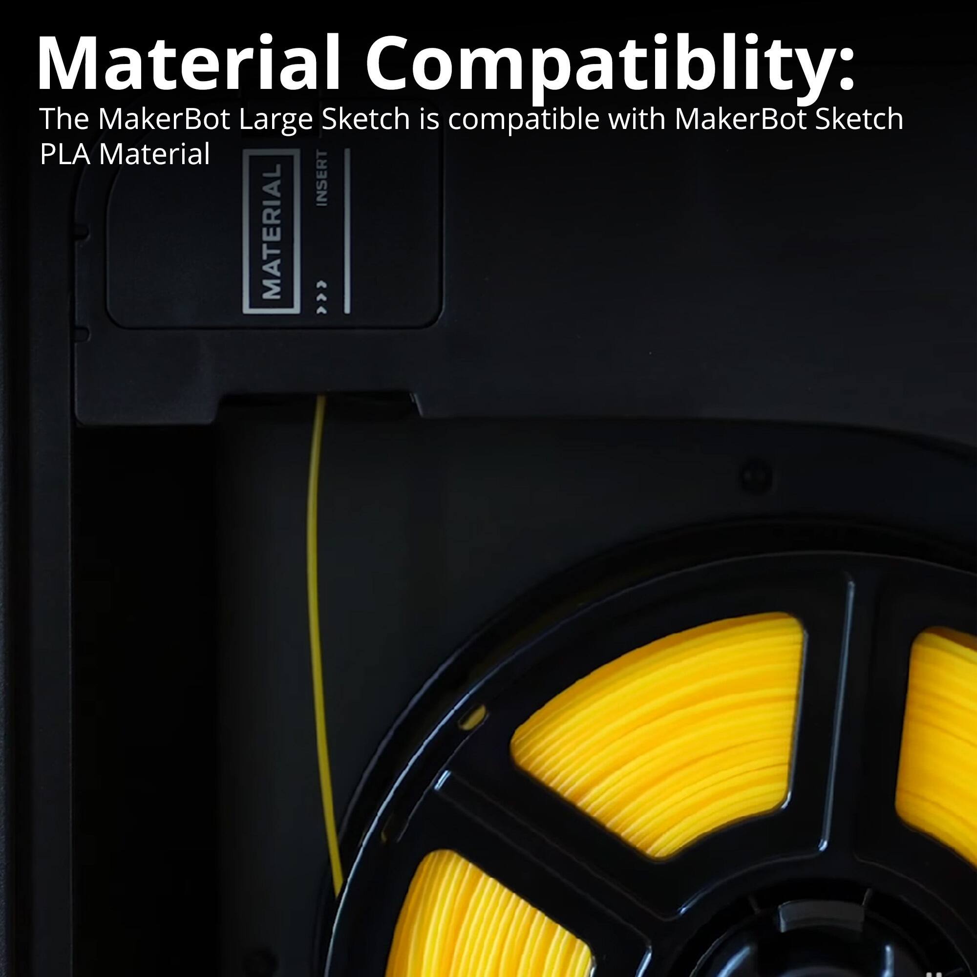 Material Compatibility:  
The MakerBot Large Sketch is compatible with MakerBot Sketch PLA Material