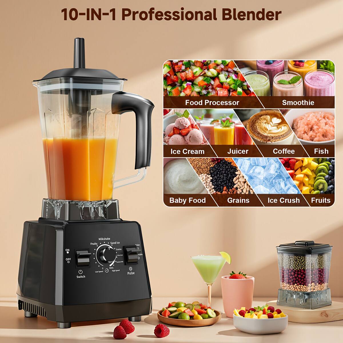 10-IN-1 Professional Blender

- Food Processor
- Smoothie
- Ice Cream
- Juicer
- Coffee
- Fish
- Baby Food
- Grains
- Ice Crush
- Fruits

ON . OFF

Milkshake
Fruits
Sand ice
Crush
Pulse

Switch
Low Speed
High Speed