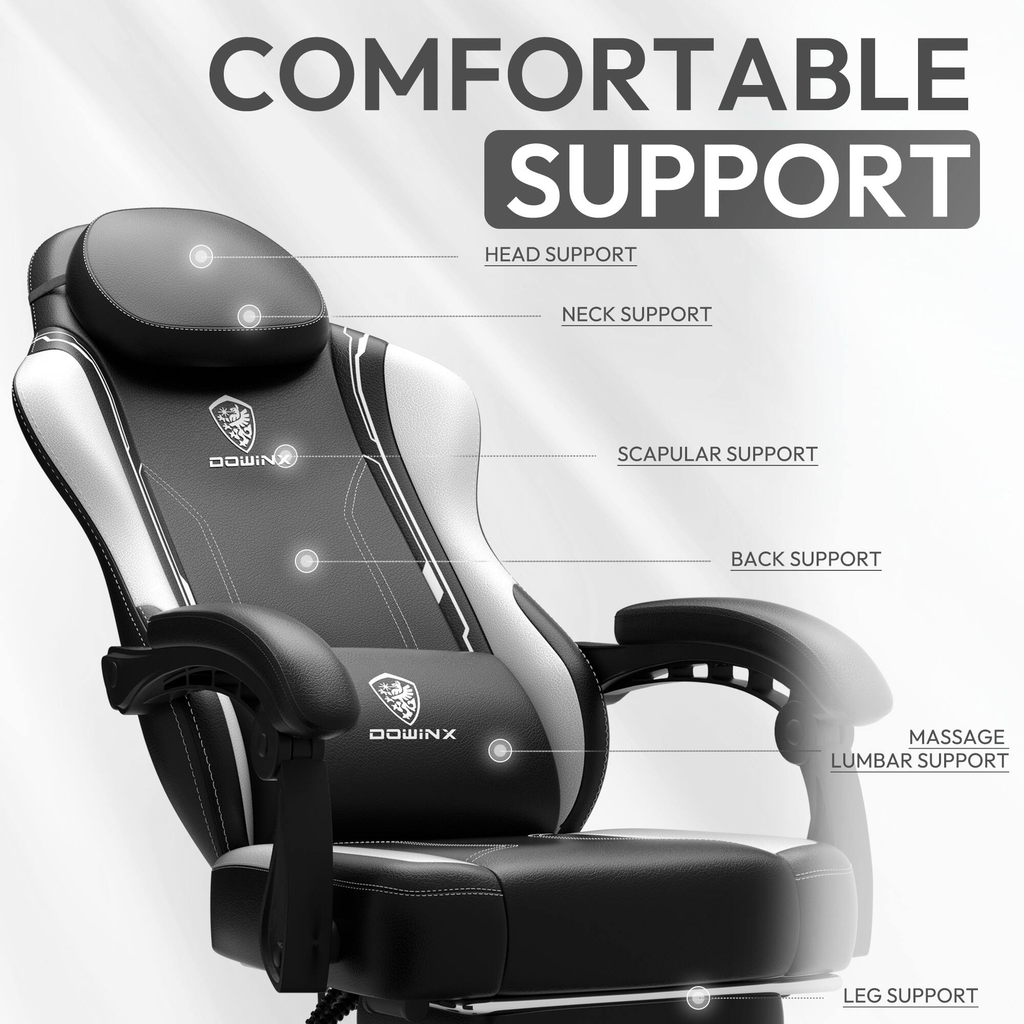 COMFORTABLE SUPPORT  
HEAD SUPPORT  
NECK SUPPORT  
SCAPULAR SUPPORT  
BACK SUPPORT  
MASSAGE LUMBAR SUPPORT  
LEG SUPPORT