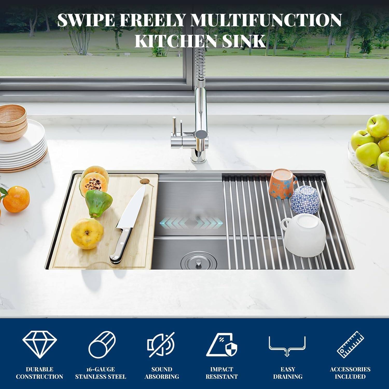 SWIPE FREELY MULTIFUNCTION KITCHEN SINK

- DURABLE CONSTRUCTION
- 16-GAUGE STAINLESS STEEL
- SOUND ABSORBING
- IMPACT RESISTANT
- EASY DRAINING
- ACCESSORIES INCLUDED