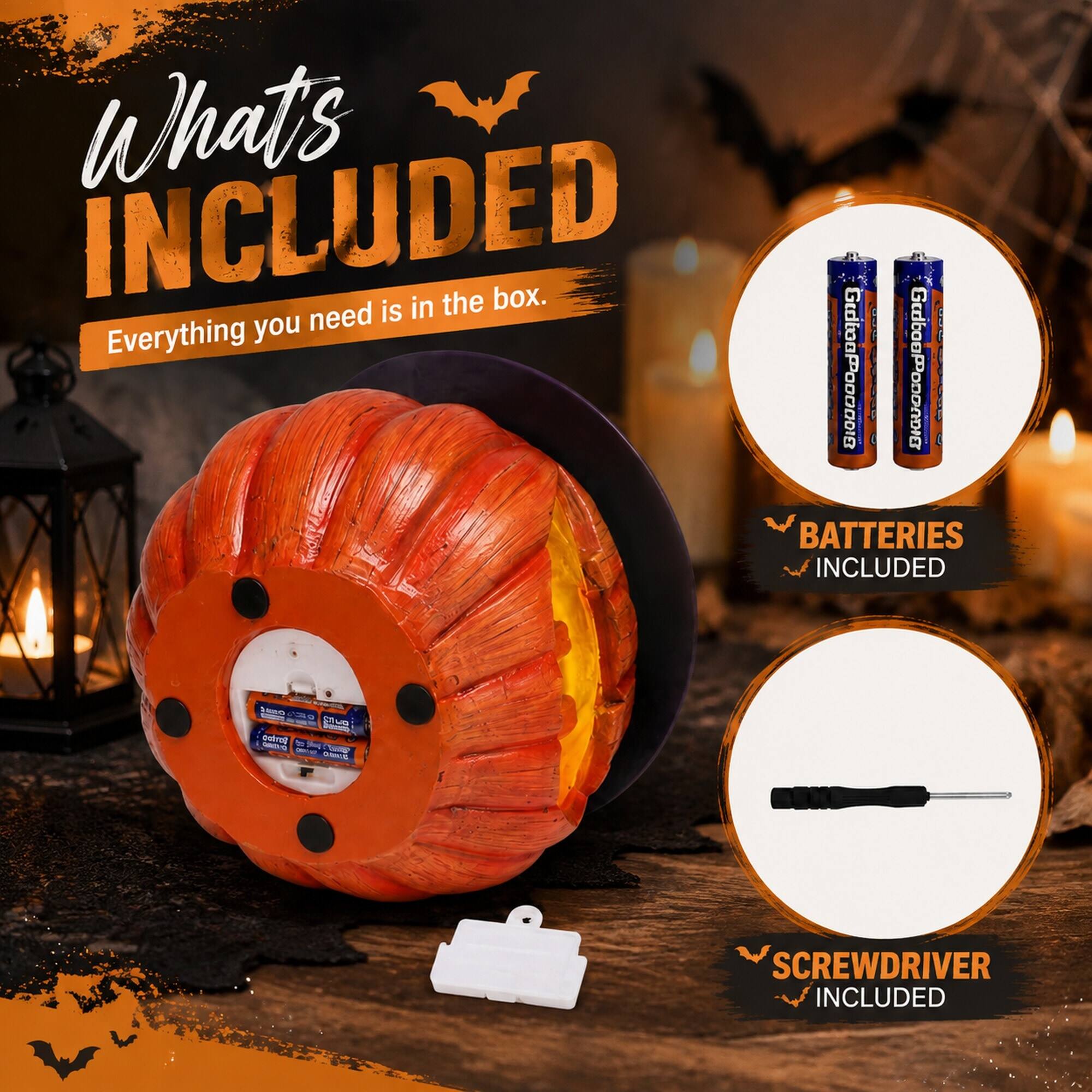 What's INCLUDED  
Everything you need is in the box.  
BATTERIES INCLUDED  
SCREWDRIVER INCLUDED