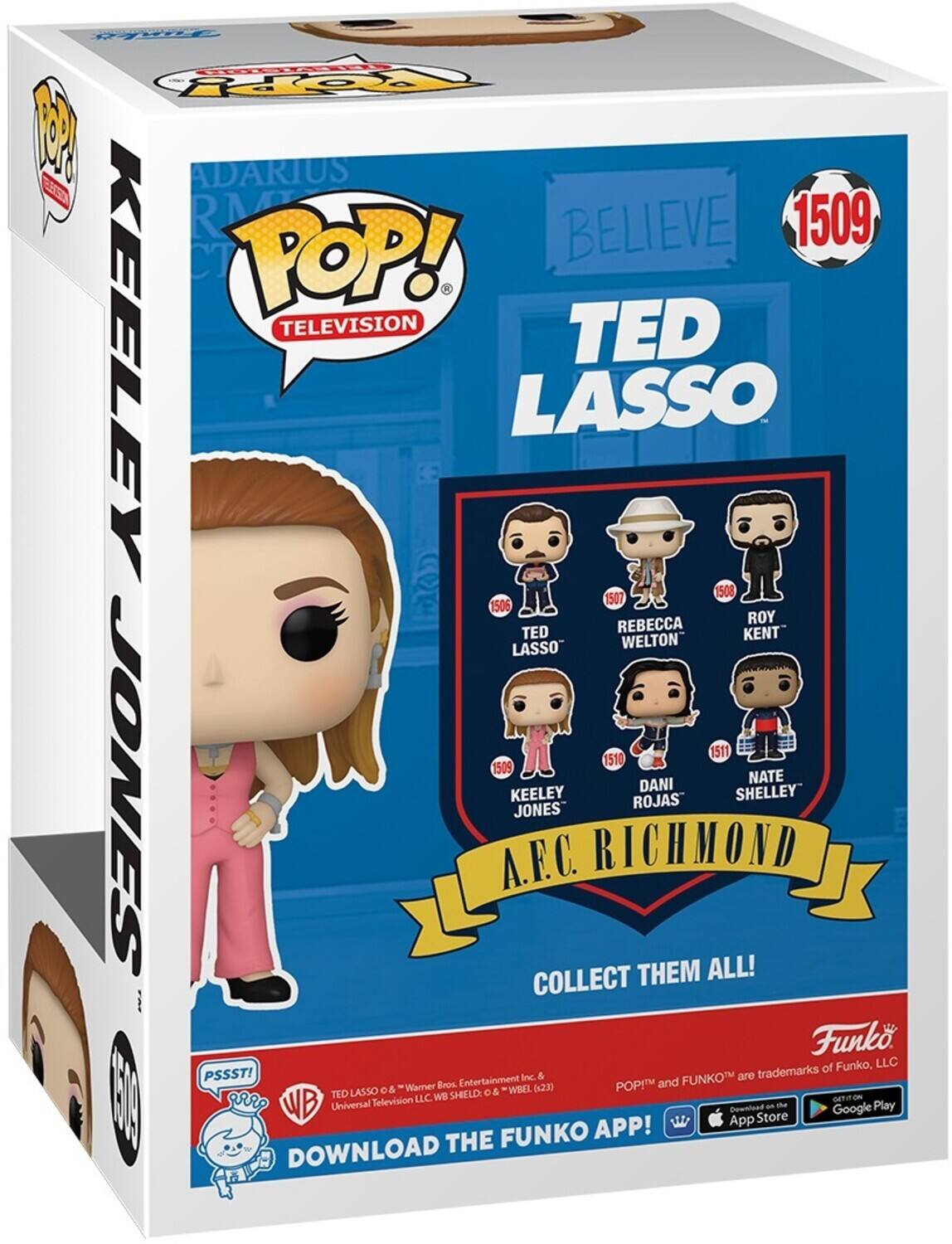 KEELEY JONES, TED LASSO, BELIEVE, 1509, POP! TELEVISION, TED LASSO, KEELEY JONES, A.F.C. RICHMOND, COLLECT THEM ALL!, Funko, PSSST!, DOWNLOAD THE FUNKO APP!, TED LASSO, REBECCA WELTON, ROY KENT, DANI ROJAS, NATE SHELLEY, Warner Bros. Entertainment Inc., FUNKO, LLC, POP! and FUNKO are trademarks of Funko, LLC, App Store, Google Play, TED LASSO, 0-8 WBEL, Universal Television LLC, WB, WB Entertainment Inc.