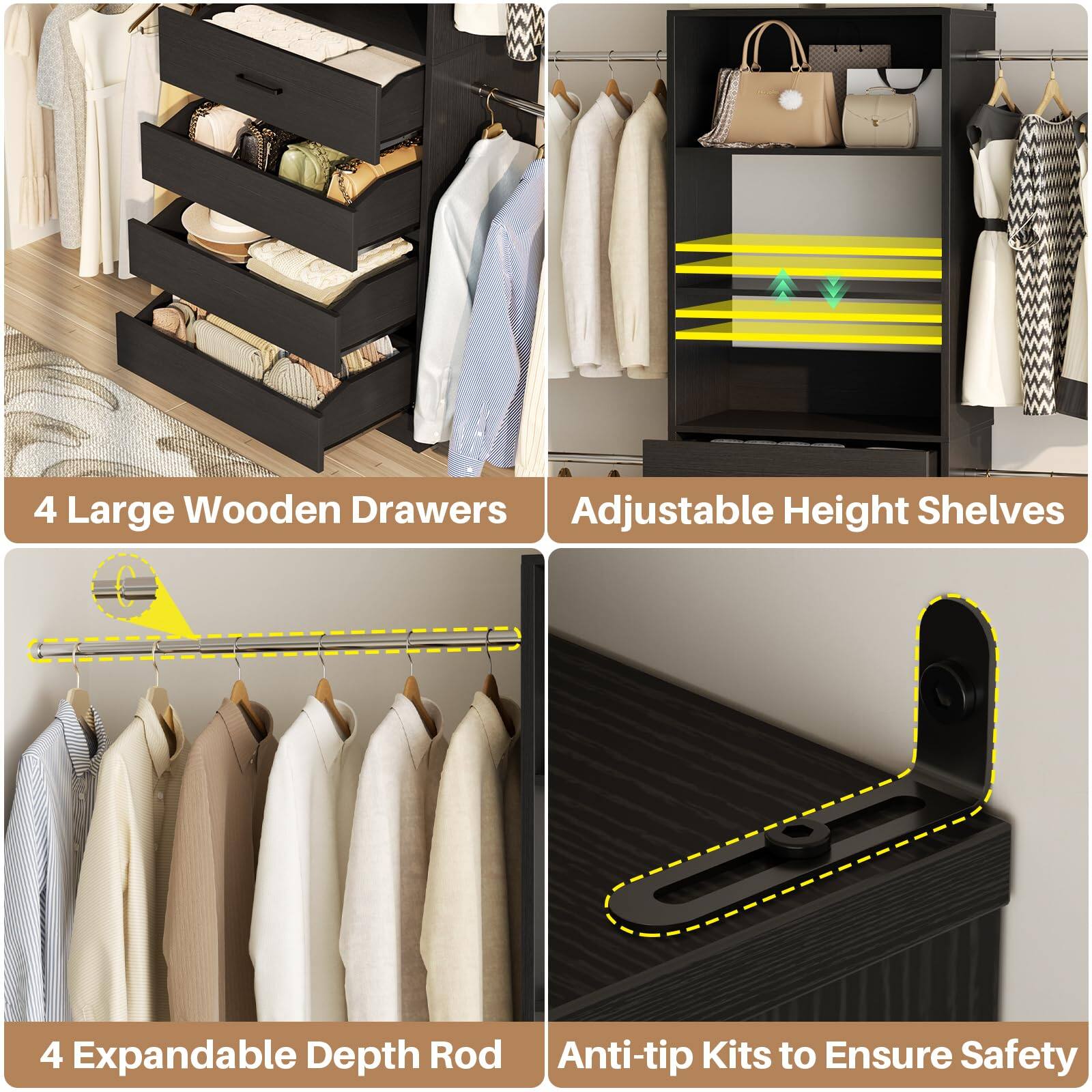 4 Large Wooden Drawers  
Adjustable Height Shelves  
4 Expandable Depth Rod  
Anti-tip Kits to Ensure Safety