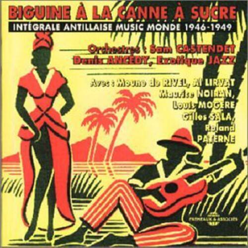 BIGUINE À LA CANNE À SUCRE  
INTÉGRALE ANTILLAISE MUSIC MONDE 1946-1949  

Orchestre : Sam CASTENDET  
Bass : ANGEDY, Exotique JAZZ  

Avec : Moune d'RNVE, Al LIRVAT  
Mawdsy NOIRIN,  
Lout MOGERE  
Gilles SALA,  
Riand PATERNE  

ASSOCIÉS