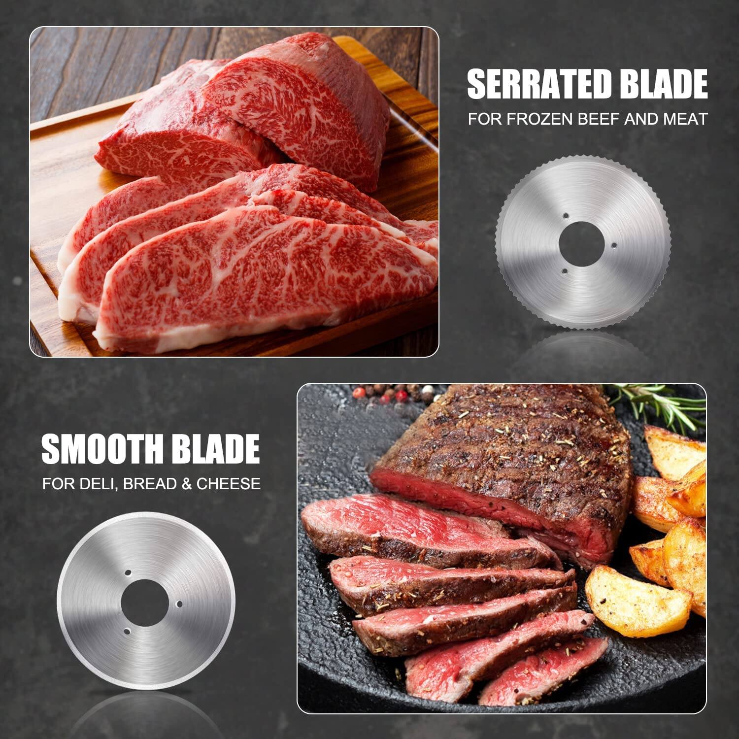 SERRATED BLADE  
FOR FROZEN BEEF AND MEAT

SMOOTH BLADE  
FOR DELI, BREAD & CHEESE