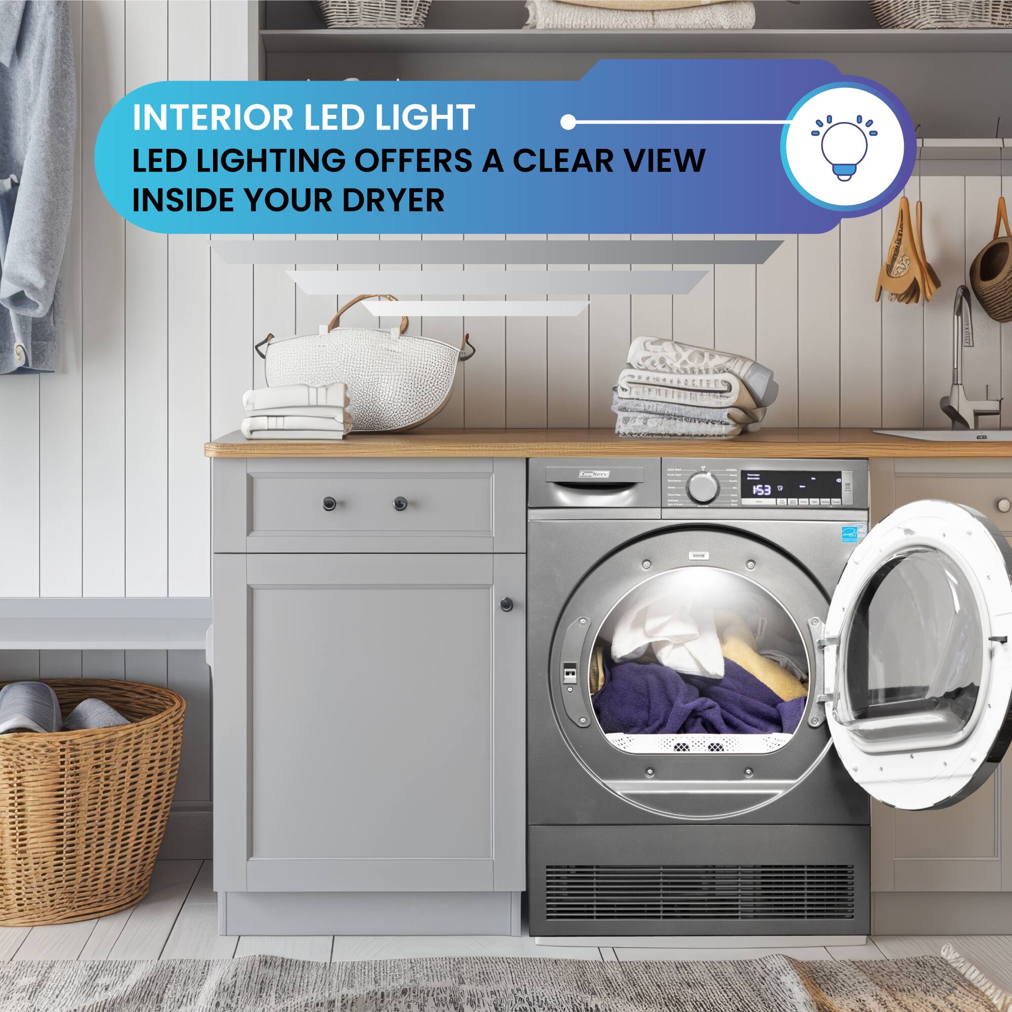 INTERIOR LED LIGHT  
LED LIGHTING OFFERS A CLEAR VIEW INSIDE YOUR DRYER