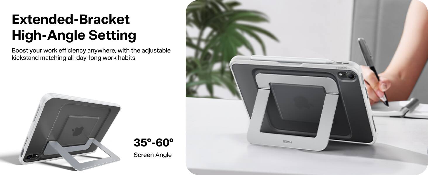 Extended-Bracket High-Angle Setting  
Boost your work efficiency anywhere, with the adjustable kickstand matching all-day-long work habits  

35°-60°  
Screen Angle