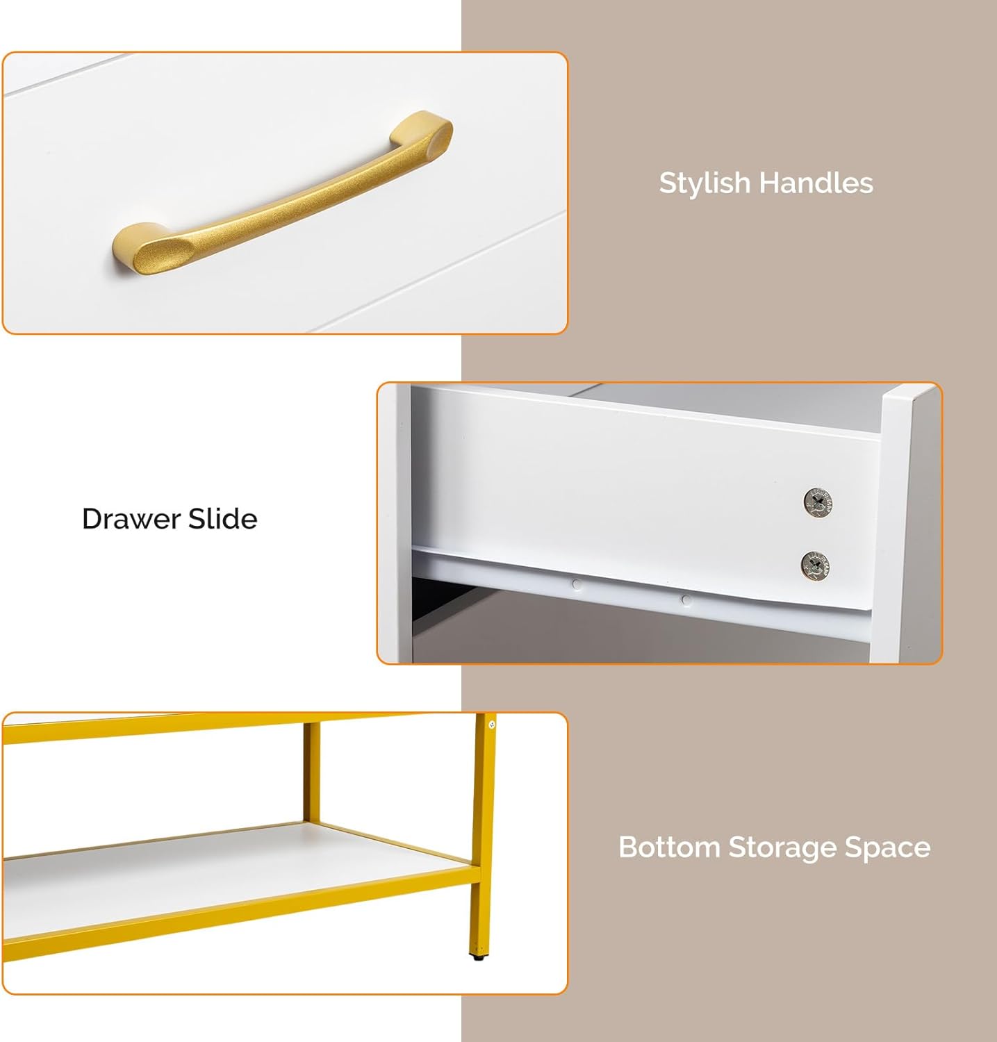 Stylish Handles

Drawer Slide

Bottom Storage Space