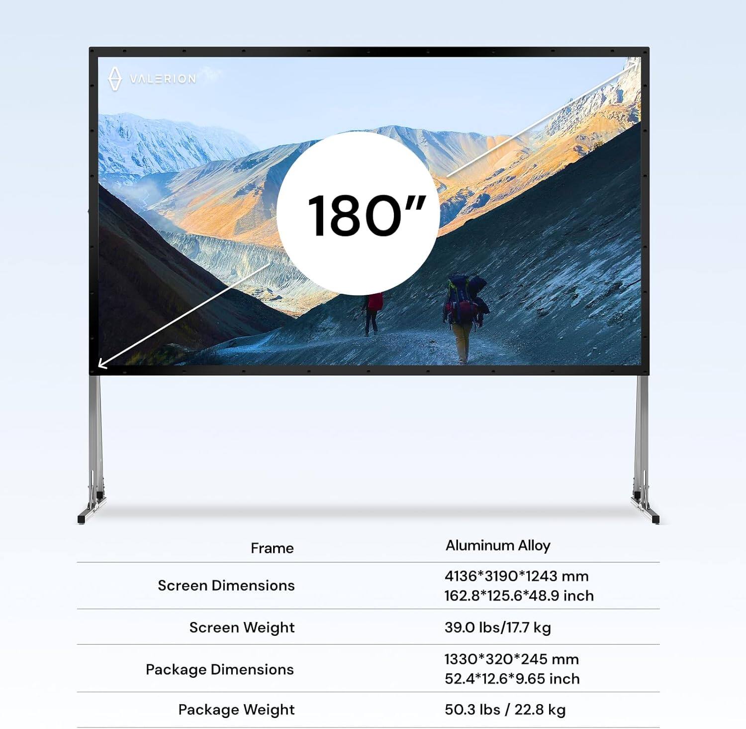 VALERION 180" Frame Aluminum Alloy Screen

- Screen Dimensions: 4136*3190*1243 mm (162.8*125.6*48.9 inch)
- Screen Weight: 39.0 lbs / 17.7 kg
- Package Dimensions: 1330*320*245 mm (52.4*12.6*9.65 inch)
- Package Weight: 50.3 lbs / 22.8 kg