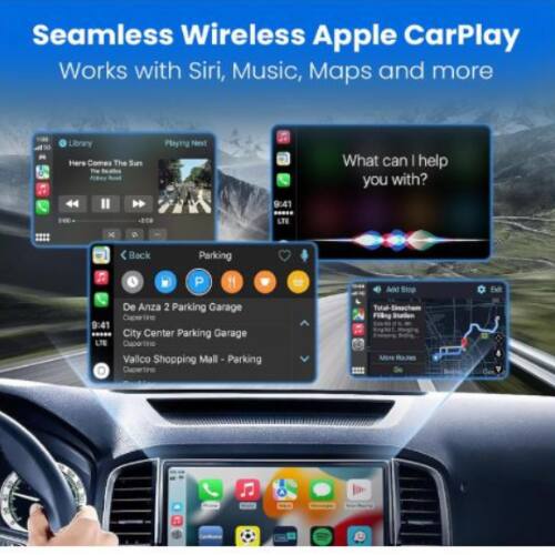 Seamless Wireless Apple CarPlay Works with Siri, Music, Maps and more

Library
Here Comes The Sun - Playing Next

What can I help you with?

9:41 - LTE

Back

Parking

P

11

De Anza 2 Parking Garage

Cupertine

9:41

City Center Parking Garage

LTE

Cupertine

Valico Shopping Mall - Parking

Clupertine

Add Stop

Tutal

Filng

More

Eet