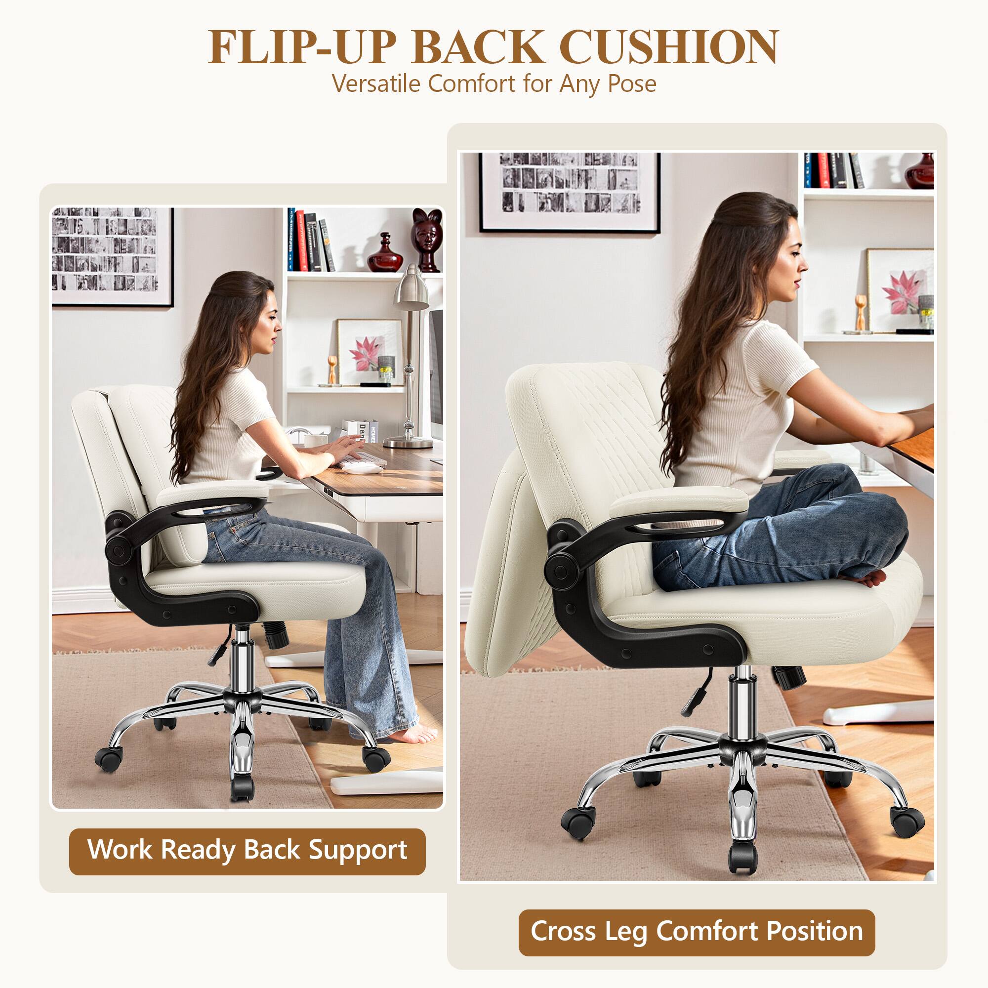 FLIP-UP BACK CUSHION  
Versatile Comfort for Any Pose  

Work Ready Back Support  

Cross Leg Comfort Position