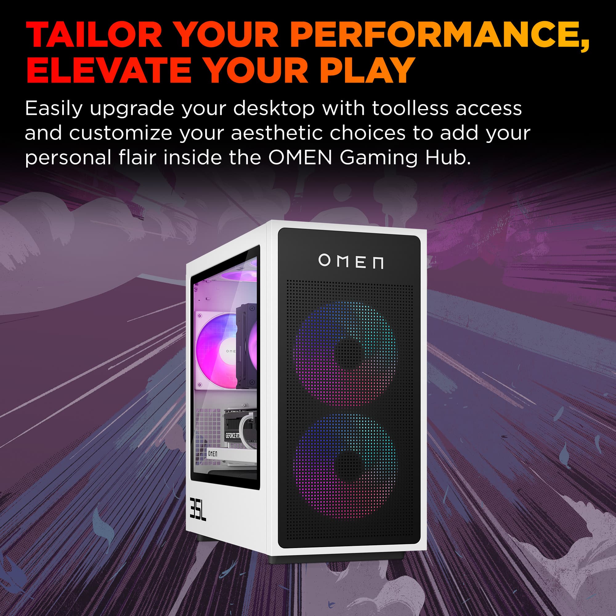 Tailor Your Performance, Elevate Your Play. Easily upgrade your desktop with toolless access and customize your aesthetic choices to add your personal flair inside the OMEN Gaming Hub.