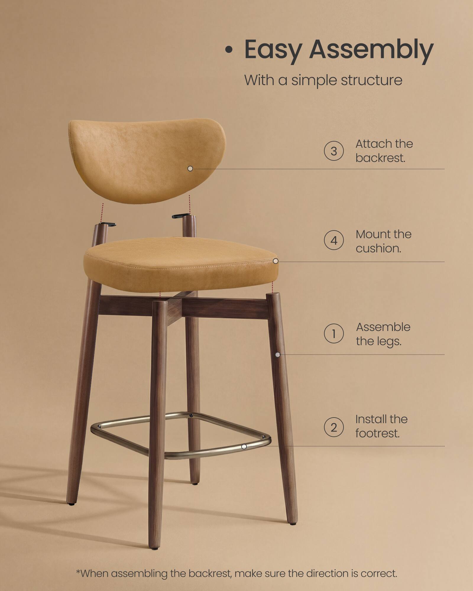 Easy Assembly  
With a simple structure

1. Assemble the legs.
2. Install the footrest.
3. Attach the backrest.
4. Mount the cushion.

*When assembling the backrest, make sure the direction is correct.