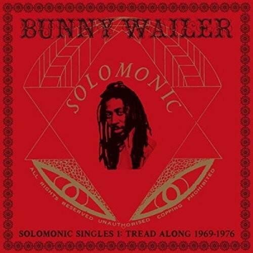 Bunny Wailer  
Solomonic  
All Rights Reserved  
Unauthorized Copying Prohibited  

Solomonic Singles 1: Tread Along 1969-1976
