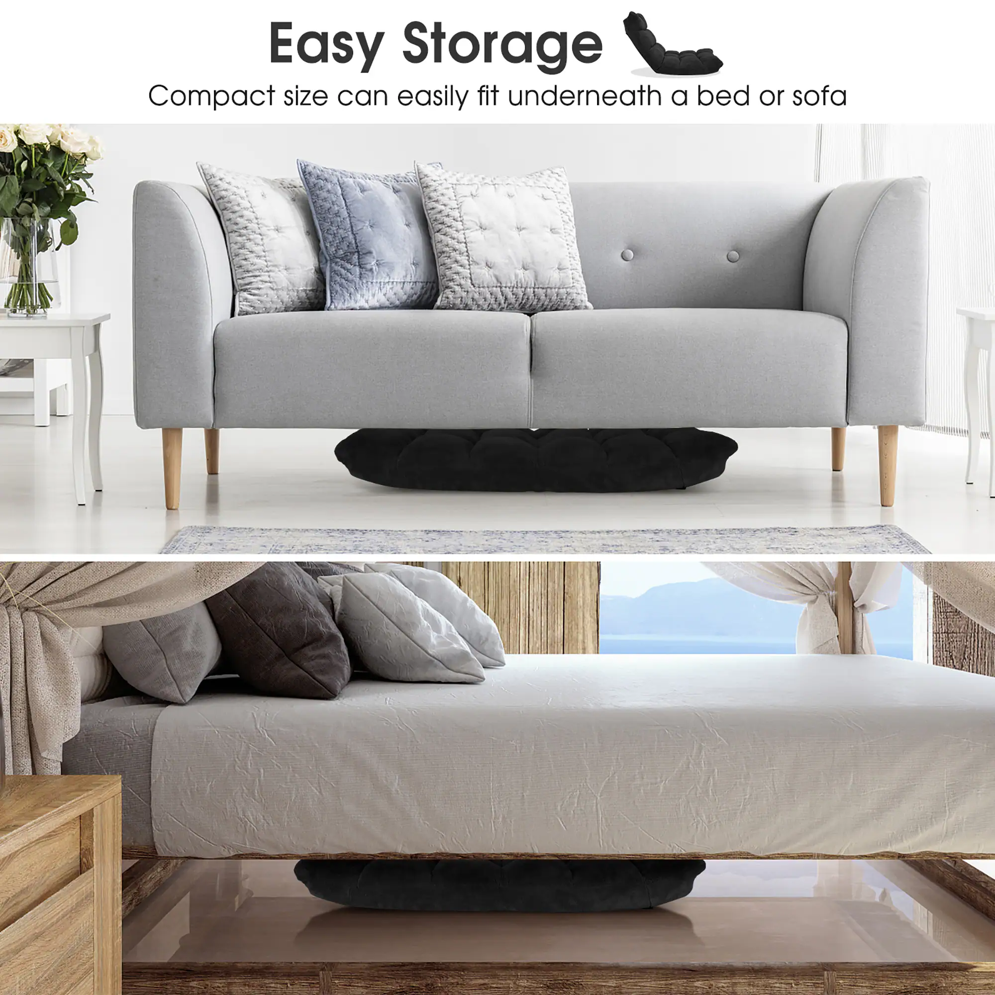 Easy Storage  
Compact size can easily fit underneath a bed or sofa