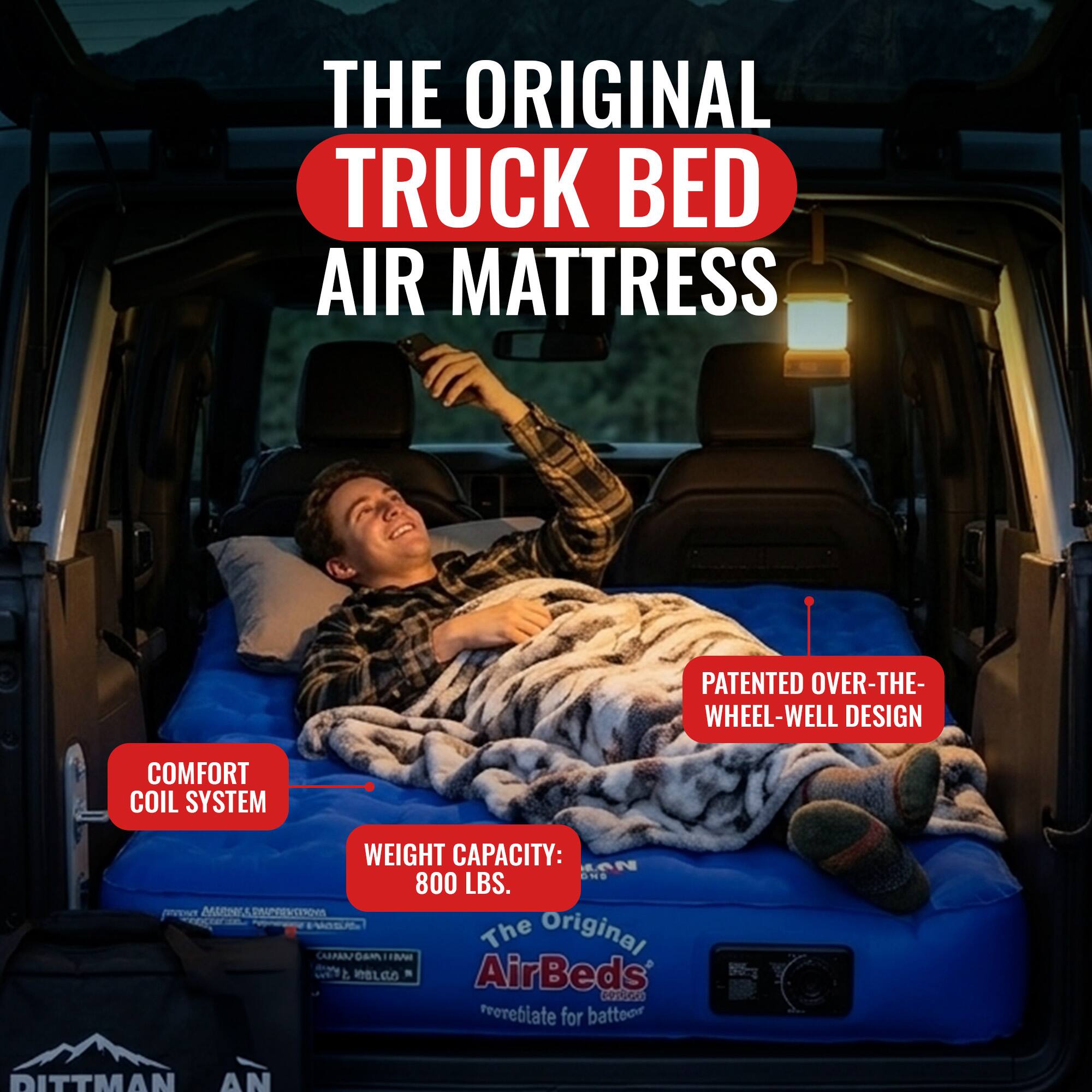 THE ORIGINAL TRUCK BED AIR MATTRESS

PATENTED OVER-THE-WHEEL-WELL DESIGN

COMFORT COIL SYSTEM

WEIGHT CAPACITY: 800 LBS.

The Original AirBeds
Preinflate for battery