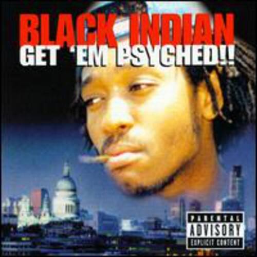 BLACK INDIAN  
GET 'EM PSYCHED!!  

PARENTAL ADVISORY  
EXPLICIT CONTENT