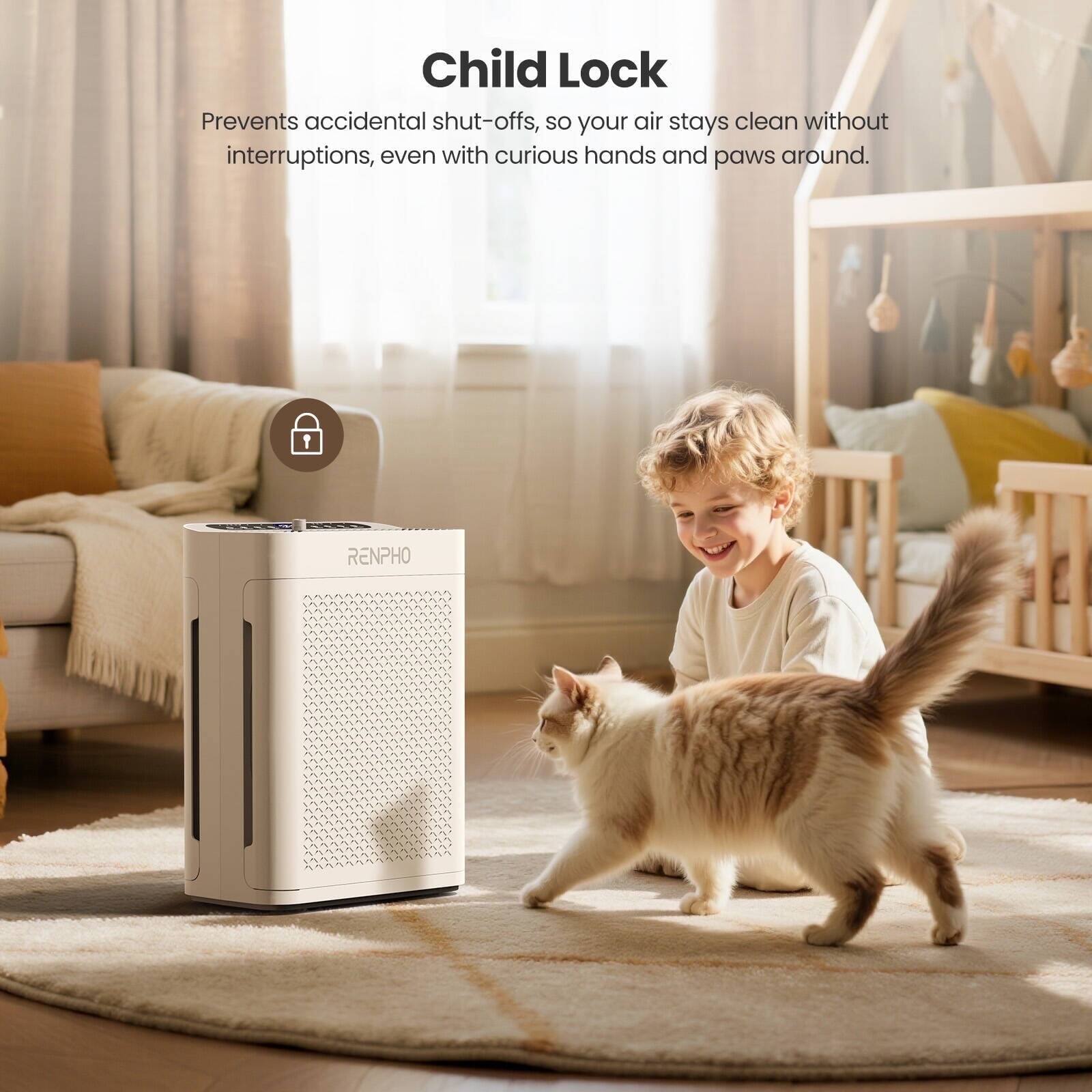 Child Lock Prevents accidental shut-offs, so your air stays clean without interruptions, even with curious hands and paws around. RENPHO
