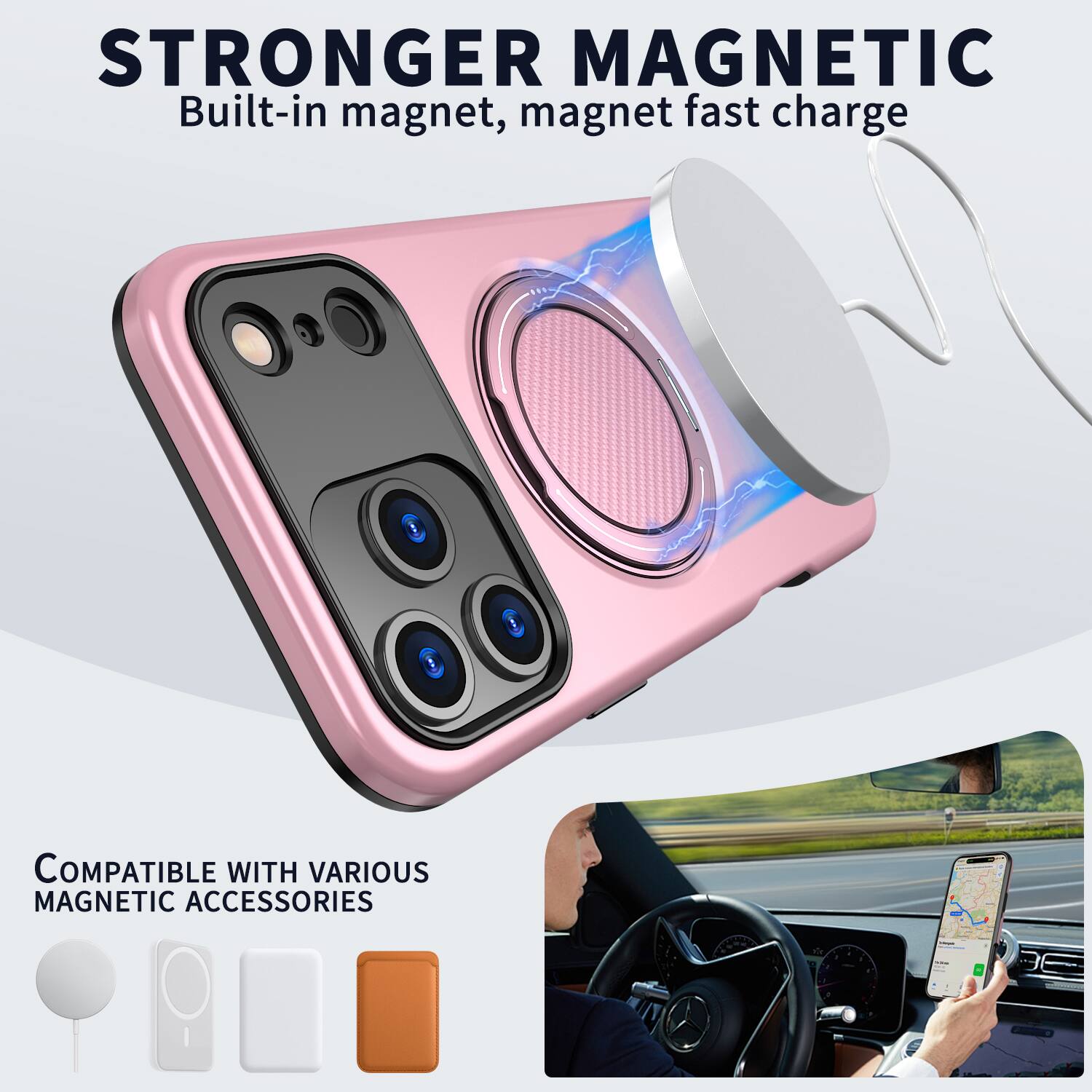 STRONGER MAGNETIC  
Built-in magnet, magnet fast charge  

COMPATIBLE WITH VARIOUS MAGNETIC ACCESSORIES