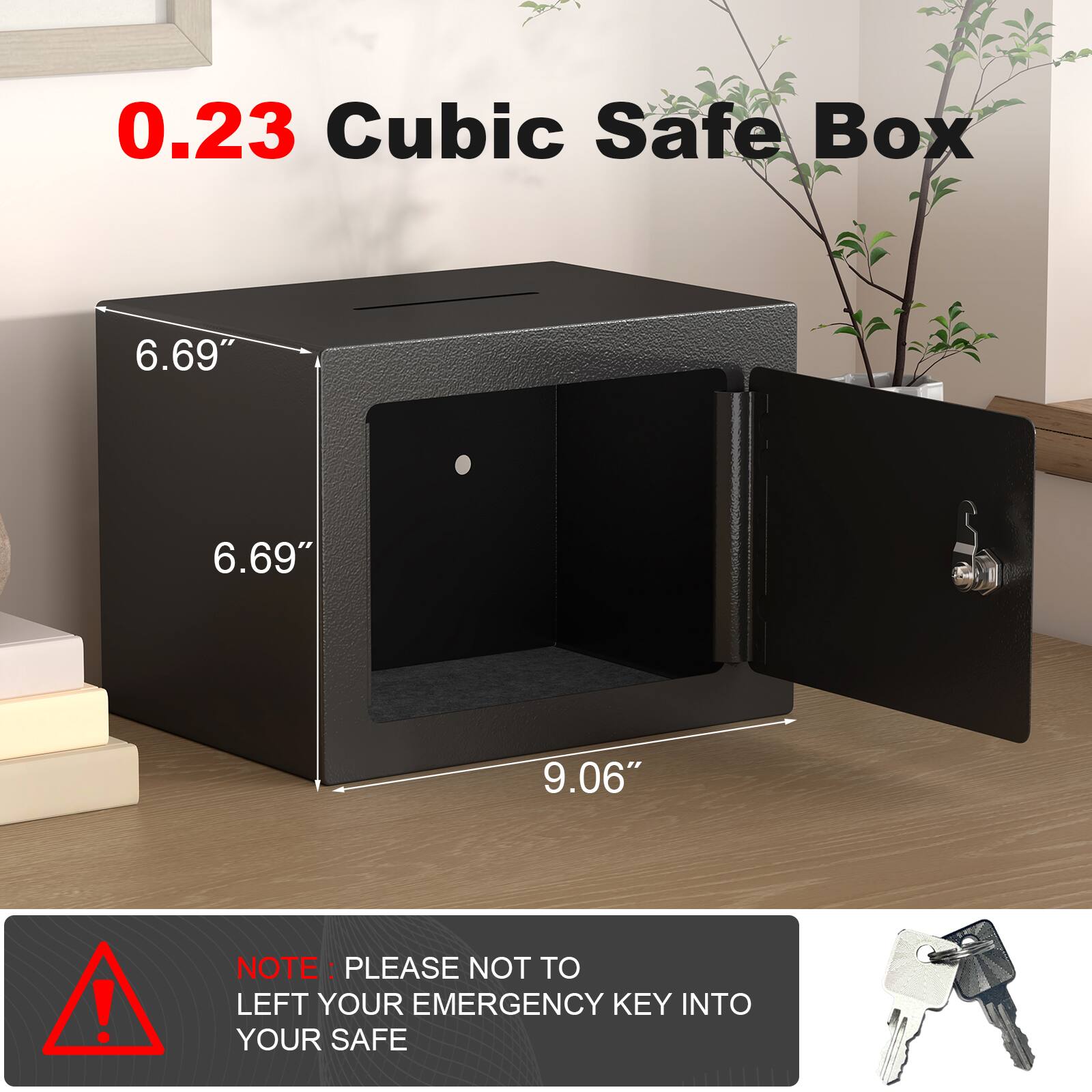 0.23 Cubic Safe Box

6.69" x 6.69" x 9.06"

NOTE: PLEASE NOT TO LEFT YOUR EMERGENCY KEY INTO YOUR SAFE