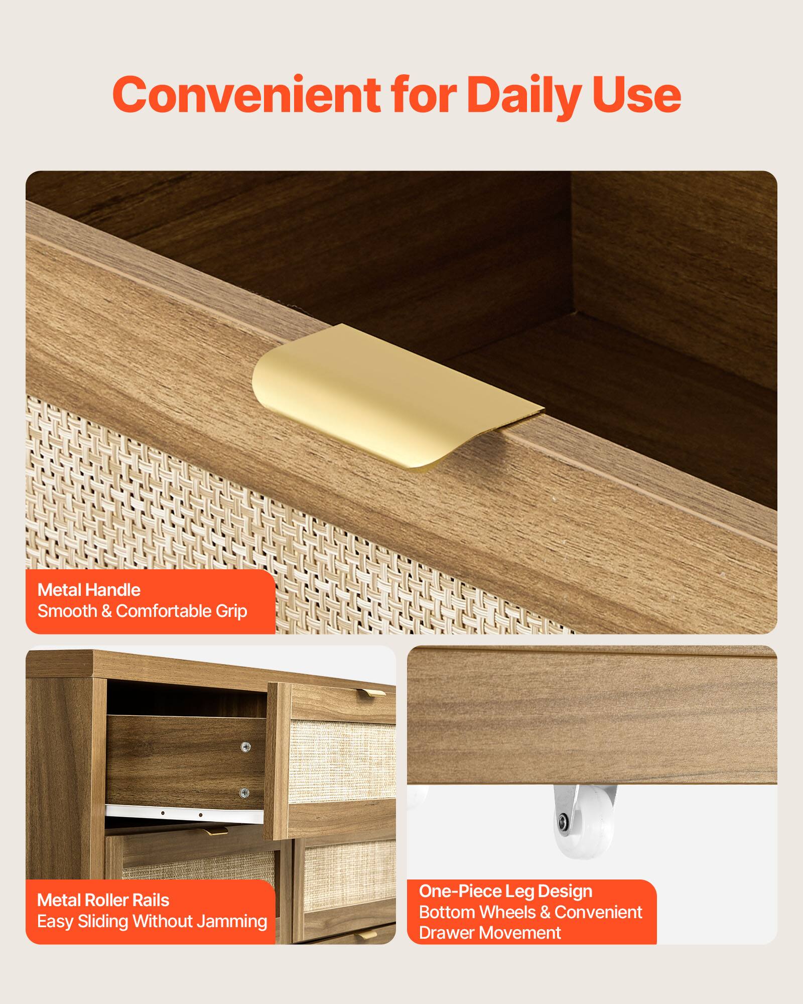 Convenient for Daily Use

- Metal Handle
  - Smooth & Comfortable Grip

- Metal Roller Rails
  - Easy Sliding Without Jamming

- One-Piece Leg Design
  - Bottom Wheels & Convenient Drawer Movement