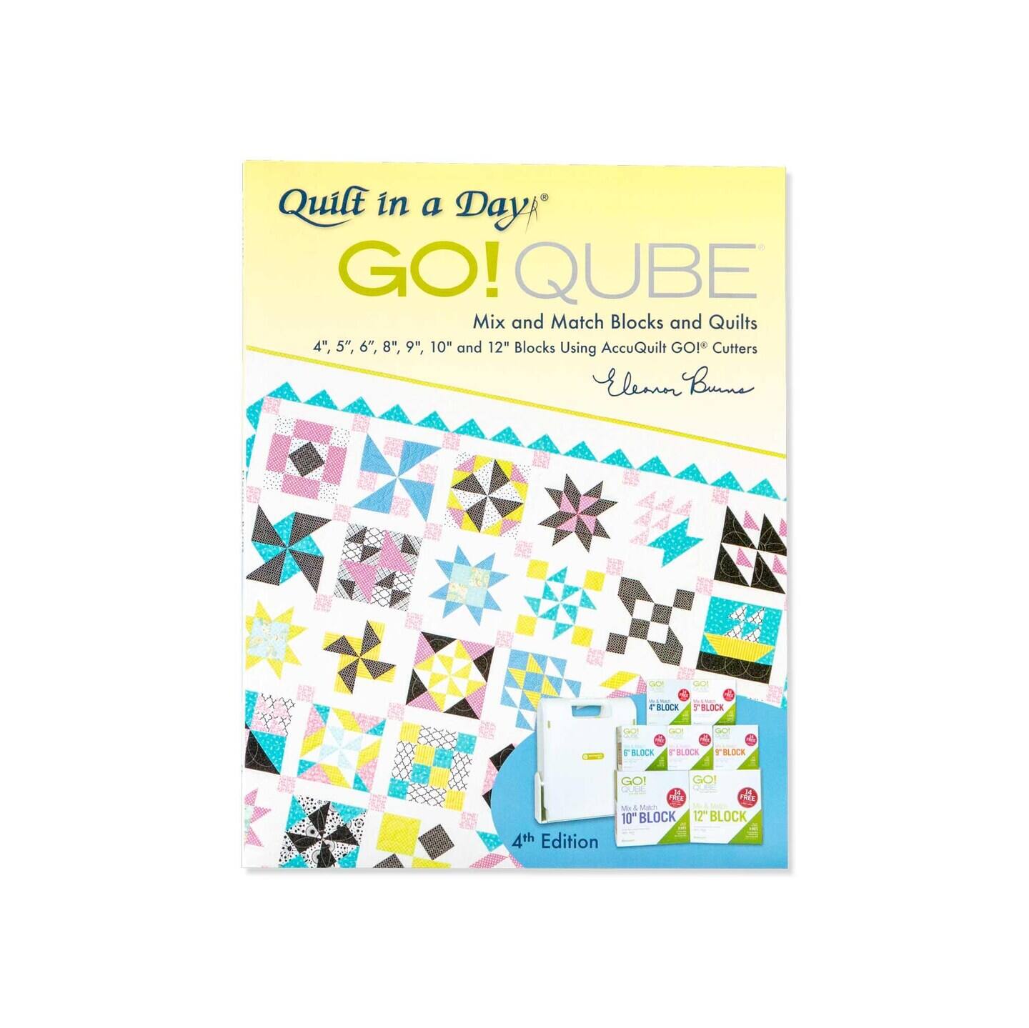 Quilt in a Day GO! QUBE Mix and Match Blocks and Quilts 4", 5", 6", 8", 9", 10" and 12" Blocks Using AccuQuilt GOI Cutters Eleanor Burna - BLOCK TRLICK V FROA FBLOK FBLDCK GO GOI  - t - 10 BLOCK 12" BLOCK 4th Edition