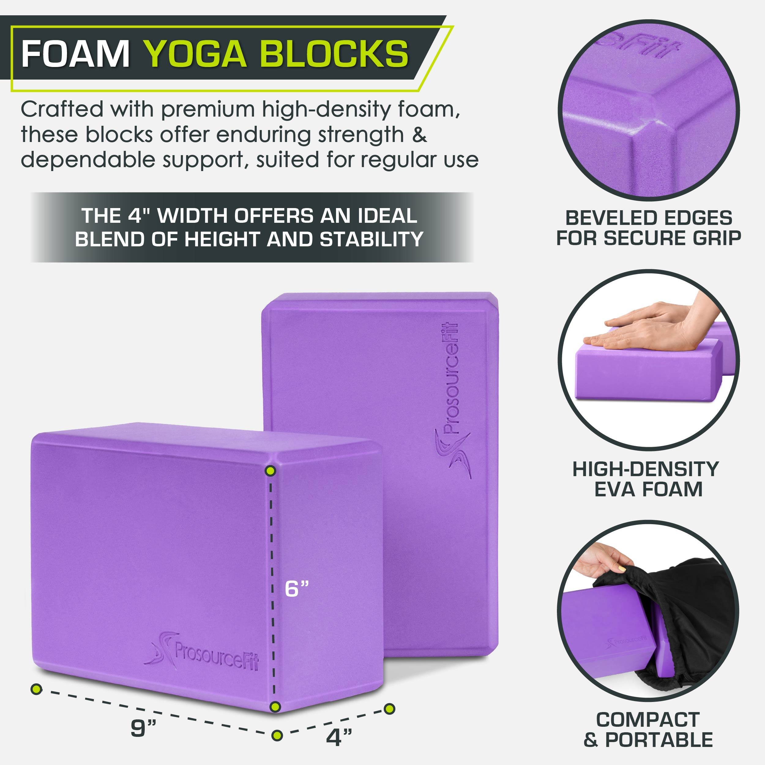FOAM YOGA BLOCKS
Crafted with premium high-density foam, these blocks offer enduring strength & dependable support, suited for regular use
THE 4" WIDTH OFFERS AN IDEAL BLEND OF HEIGHT AND STABILITY
BEVELED EDGES FOR SECURE GRIP
ProsourceFit
HIGH-DENSITY EVA FOAM
6"
9"
4"
COMPACT & PORTABLE
