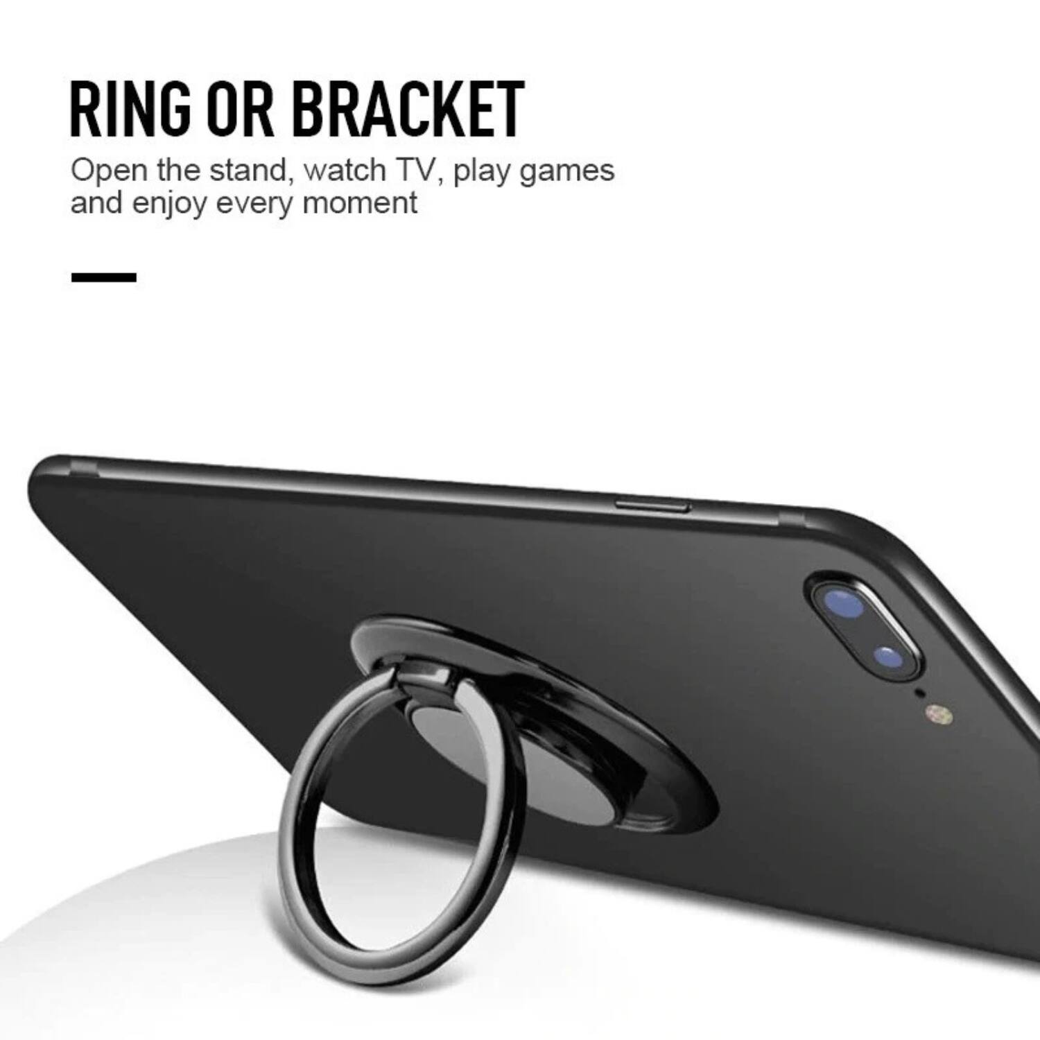 RING OR BRACKET  
Open the stand, watch TV, play games and enjoy every moment