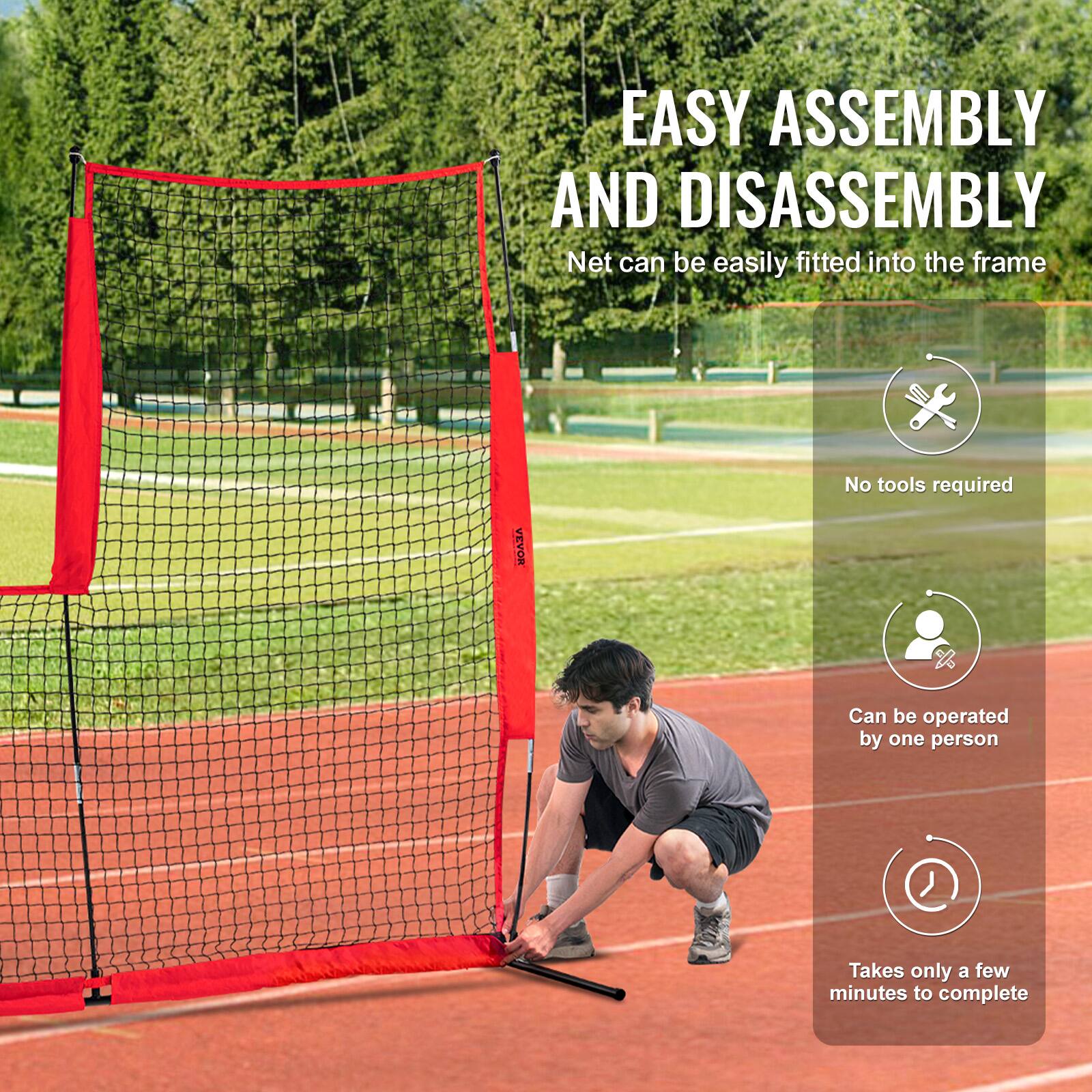 EASY ASSEMBLY AND DISASSEMBLY  
Net can be easily fitted into the frame  
No tools required  
Can be operated by one person  
Takes only a few minutes to complete